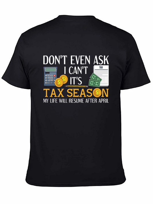 Dont Even Ask Its Tax Season T-Shirt