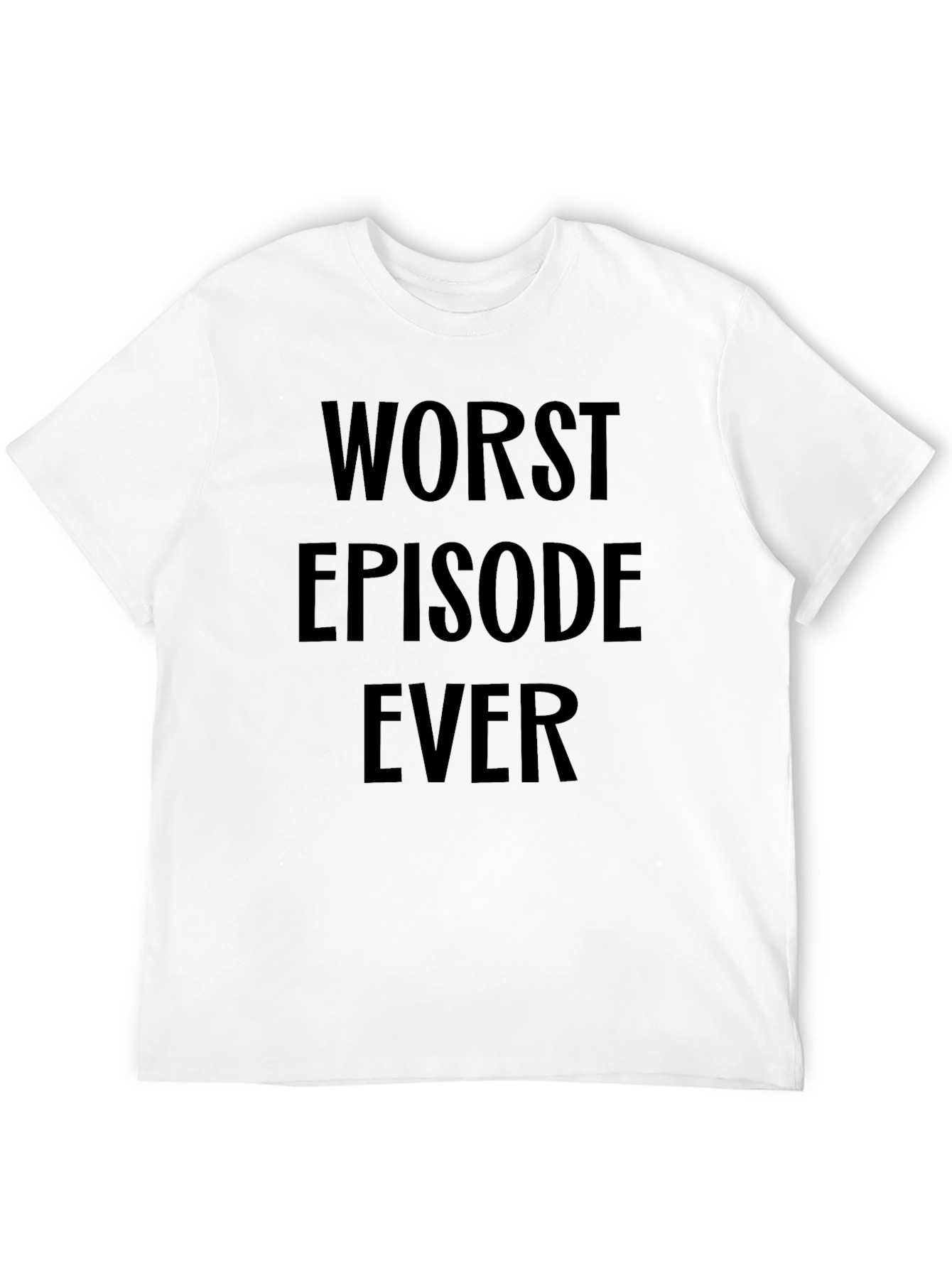 Worst Episode Ever T-Shirt - Funny Sarcastic Tee