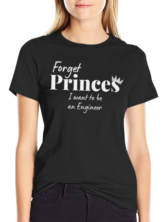 Forget Princes I Want To Be An Engineer T-Shirt