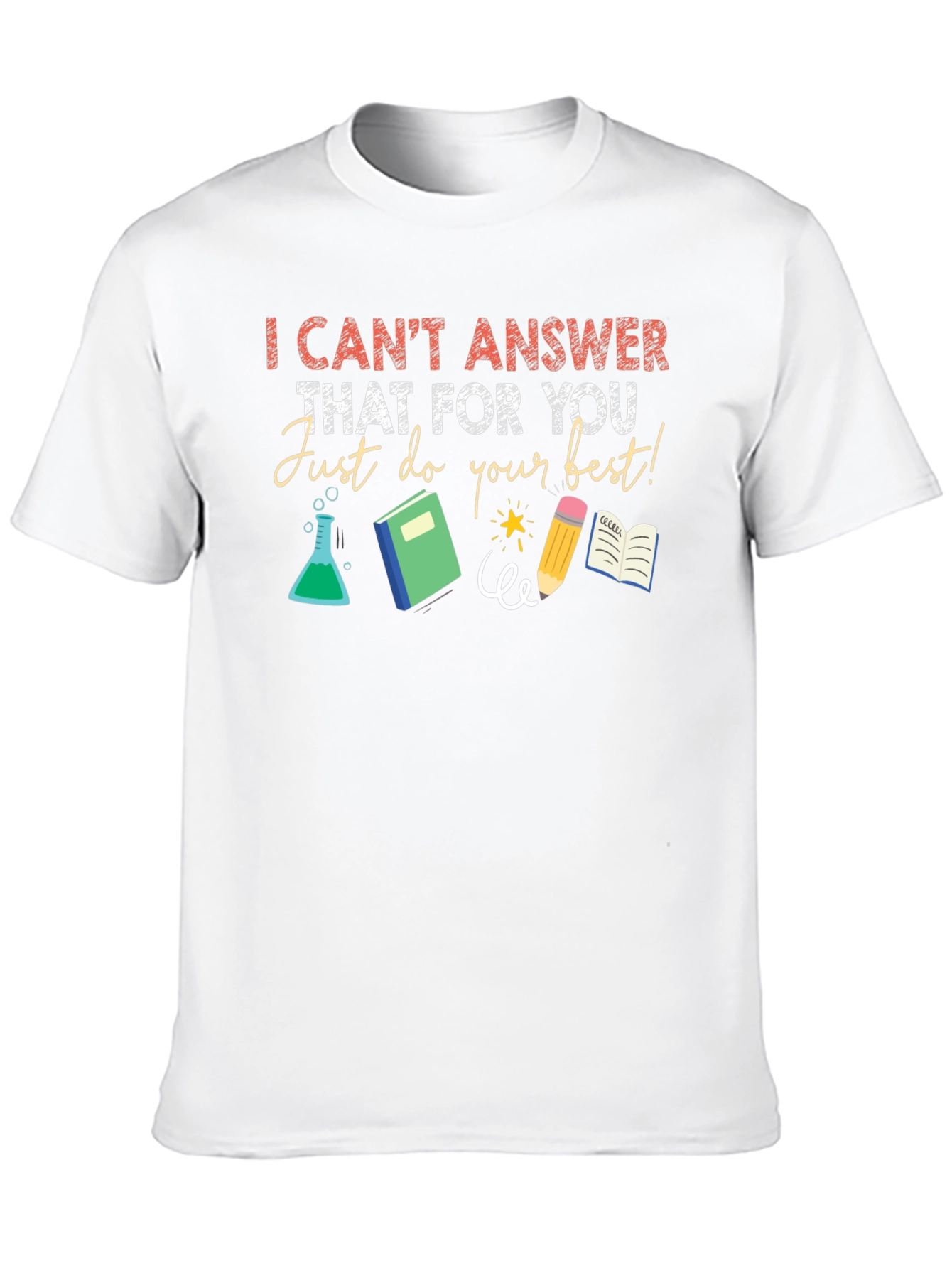 I Cant Answer That Teacher T-Shirt
