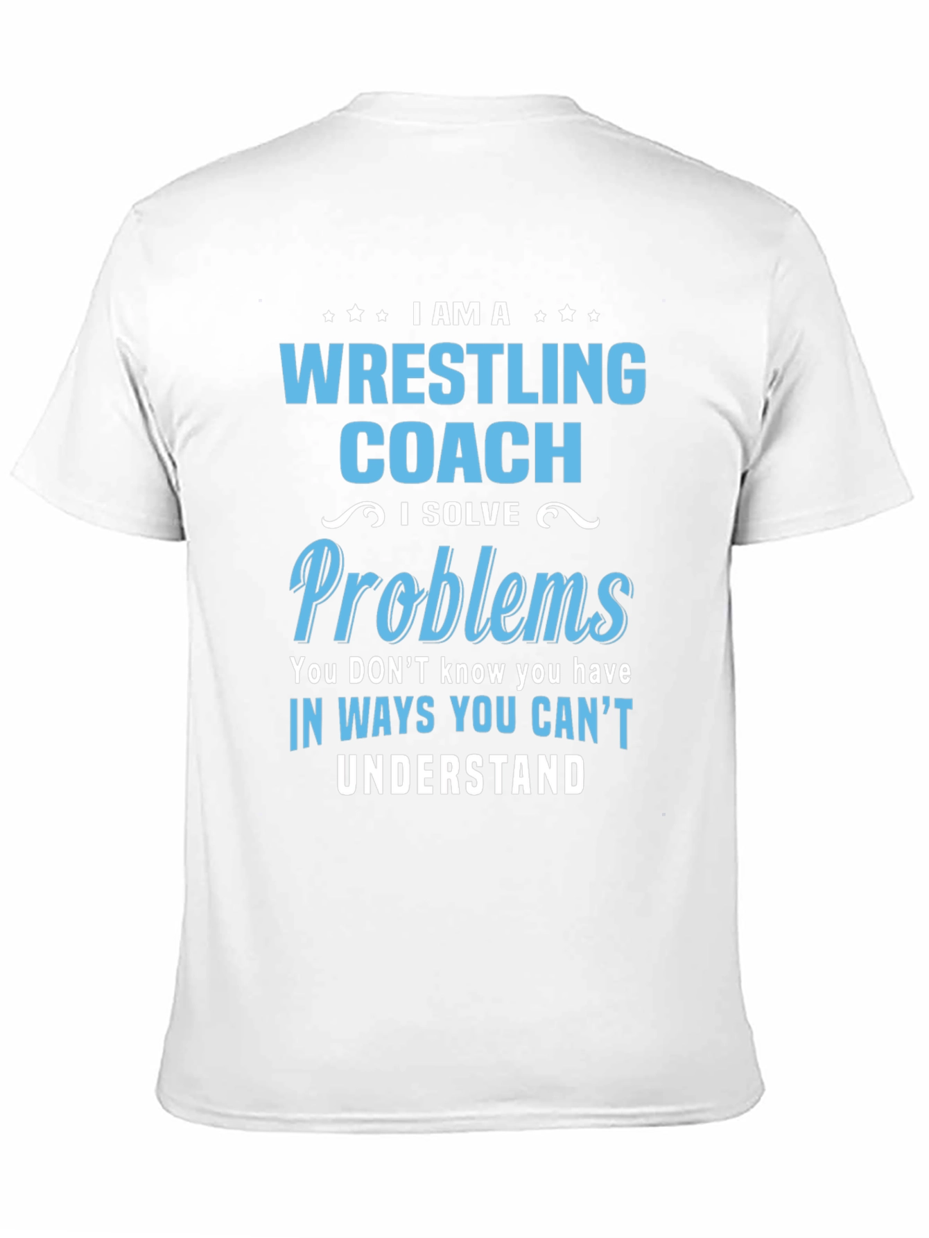 Wrestling Coach T-Shirt: I Solve Problems Tee