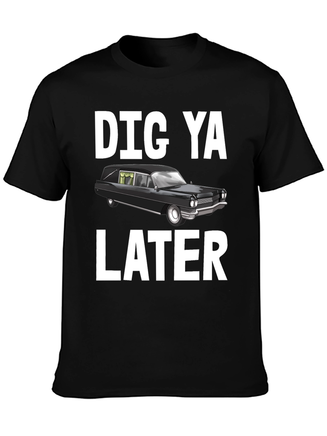 Dig Ya Later Hearse T-Shirt