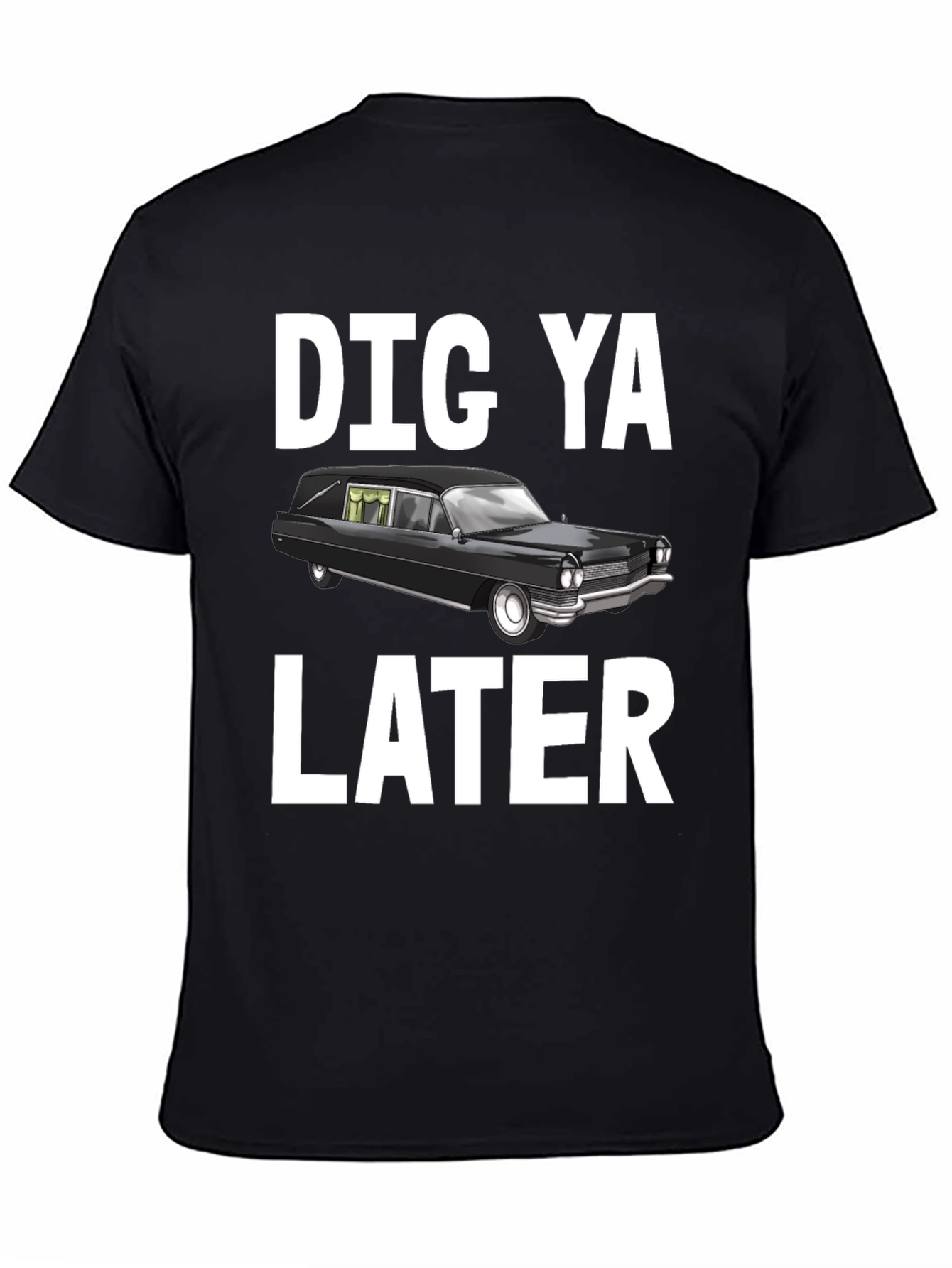 Dig Ya Later Hearse T-Shirt