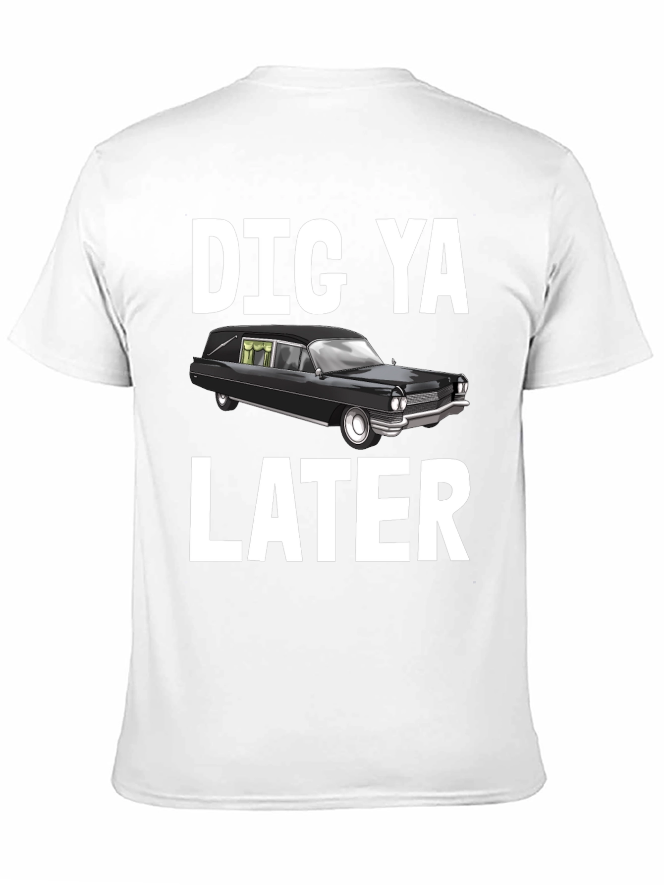 Dig Ya Later Hearse T-Shirt