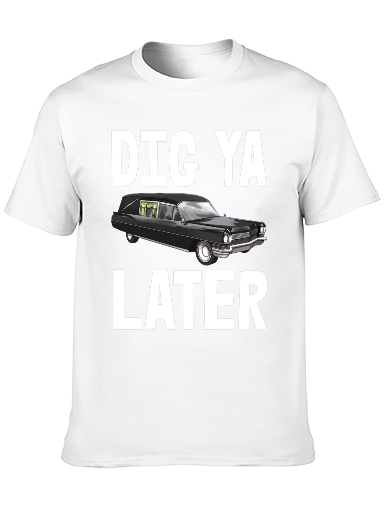 Dig Ya Later Hearse T-Shirt
