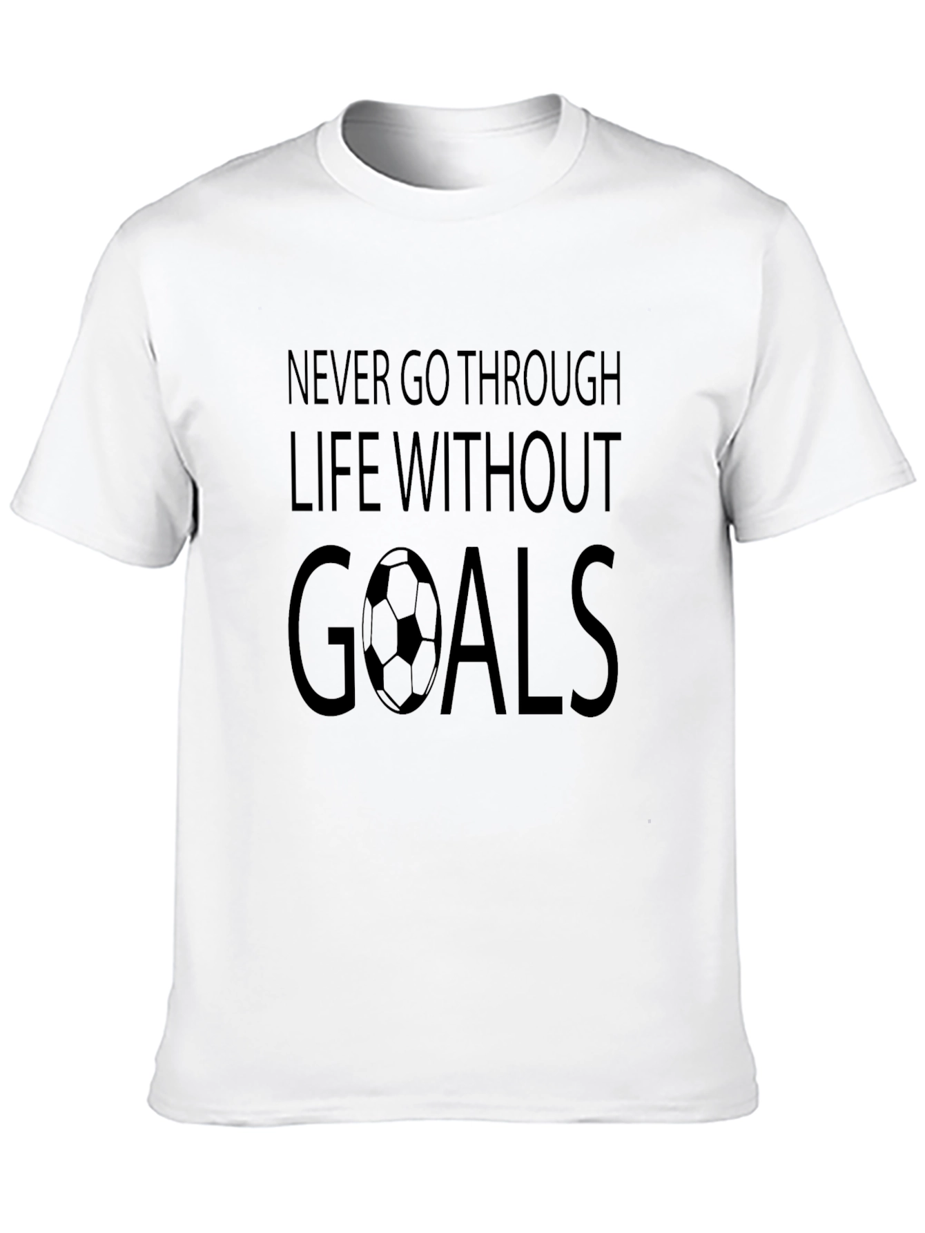 Goals Soccer T-Shirt: Never Go Through Life Without Goals