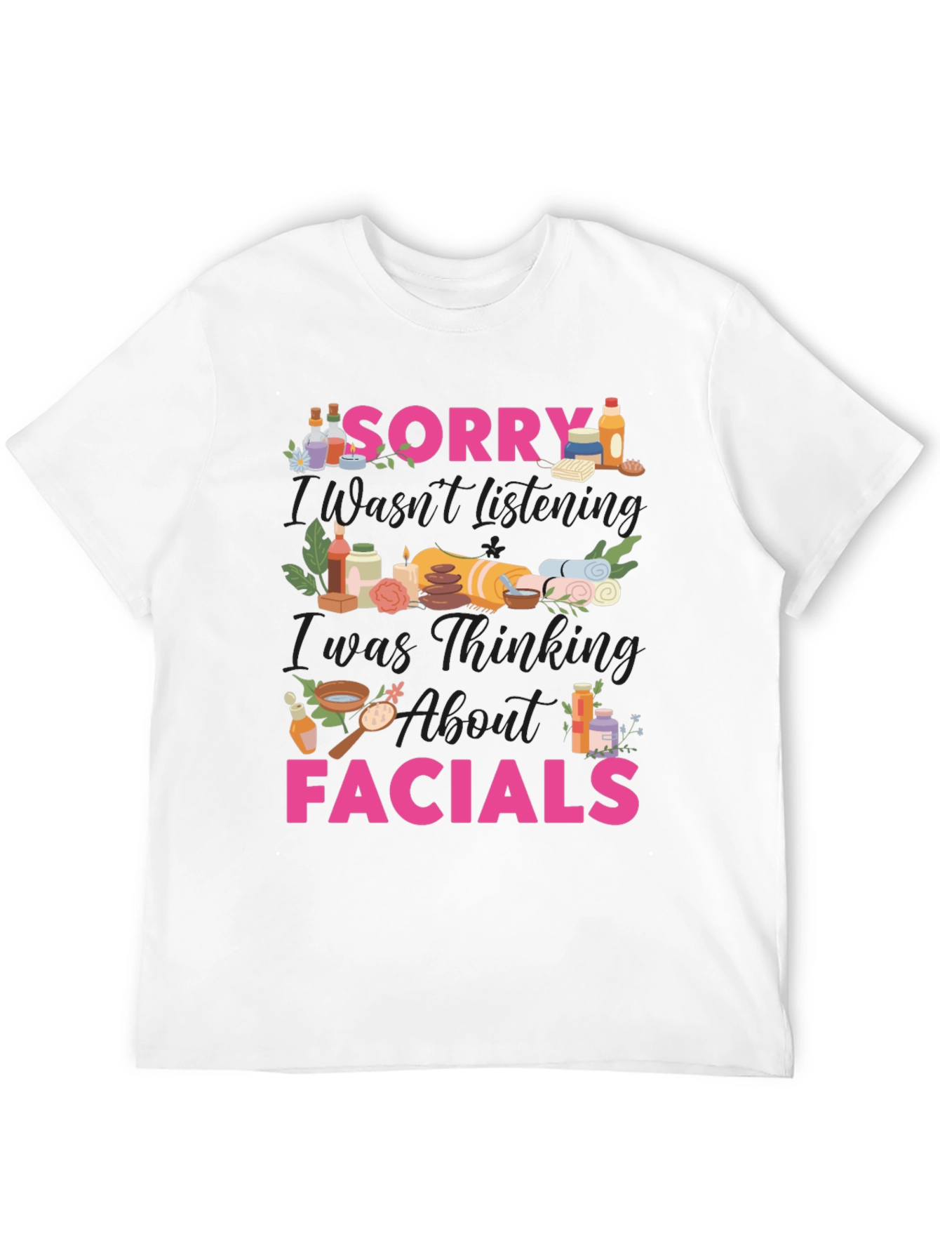 Sorry I Was Thinking About Facials T-Shirt