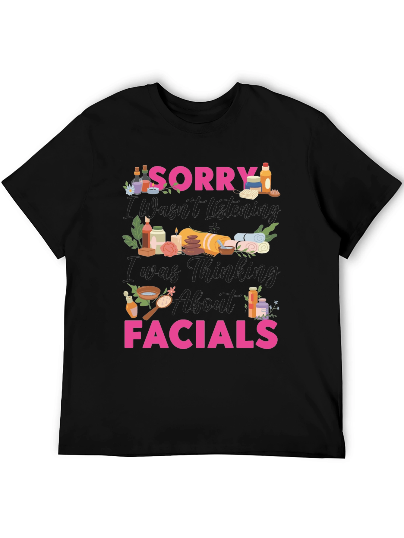 Sorry I Was Thinking About Facials T-Shirt
