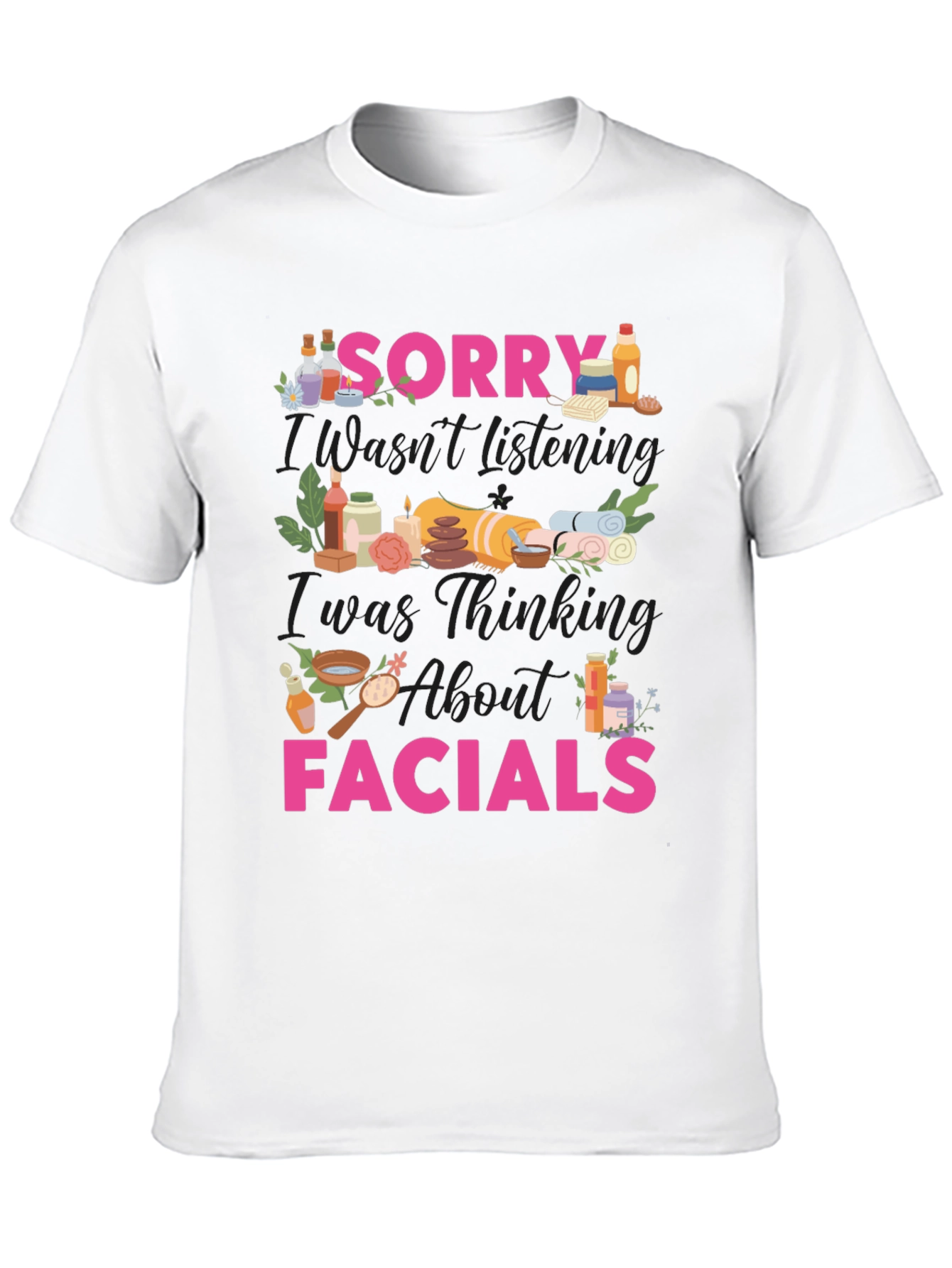 Sorry I Was Thinking About Facials T-Shirt