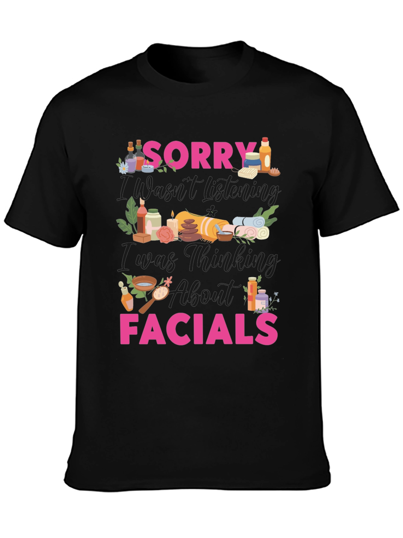 Sorry I Was Thinking About Facials T-Shirt