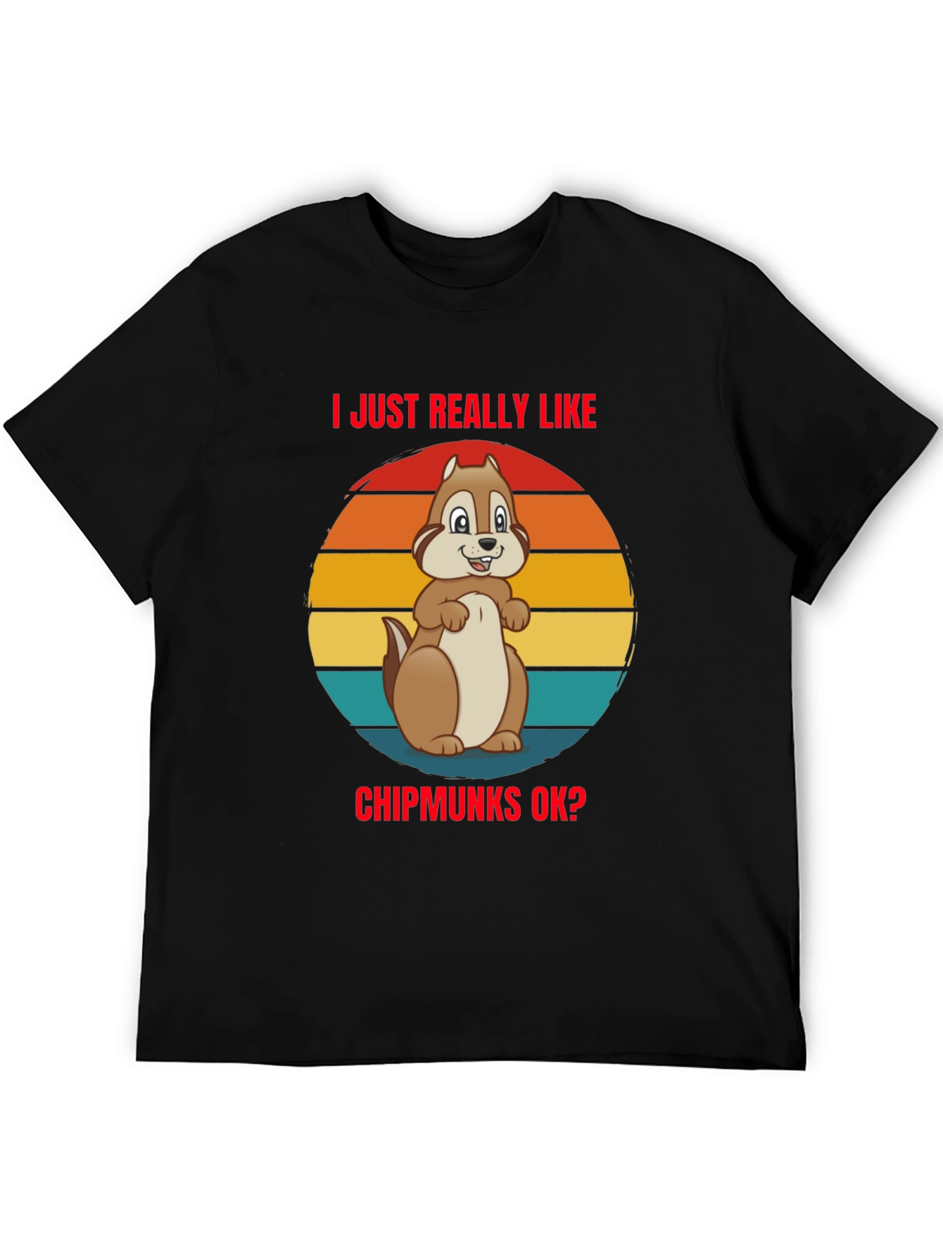 I Just Really Like Chipmunks OK? Graphic Tee