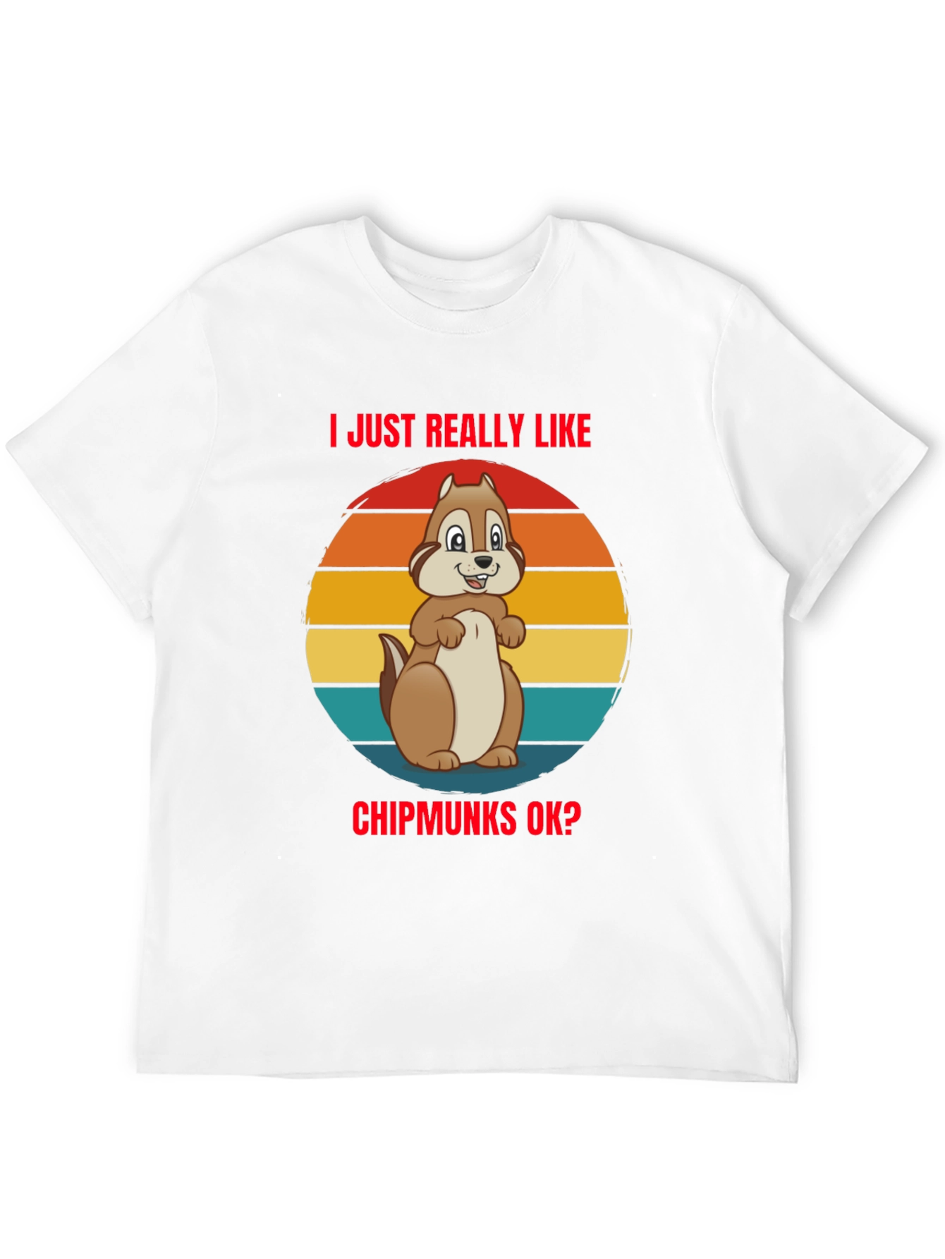 I Just Really Like Chipmunks OK? Graphic Tee
