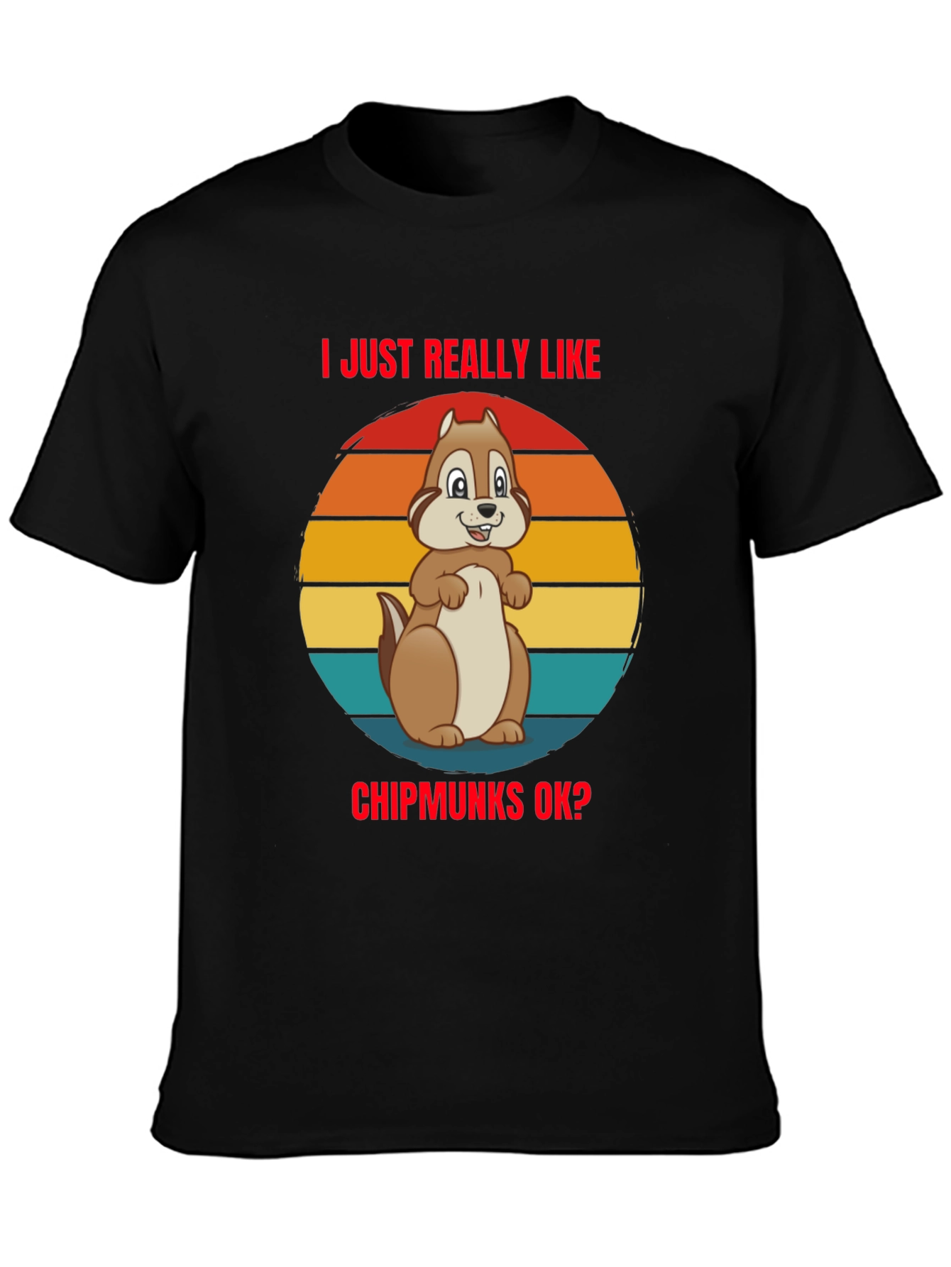 I Just Really Like Chipmunks OK? Graphic Tee