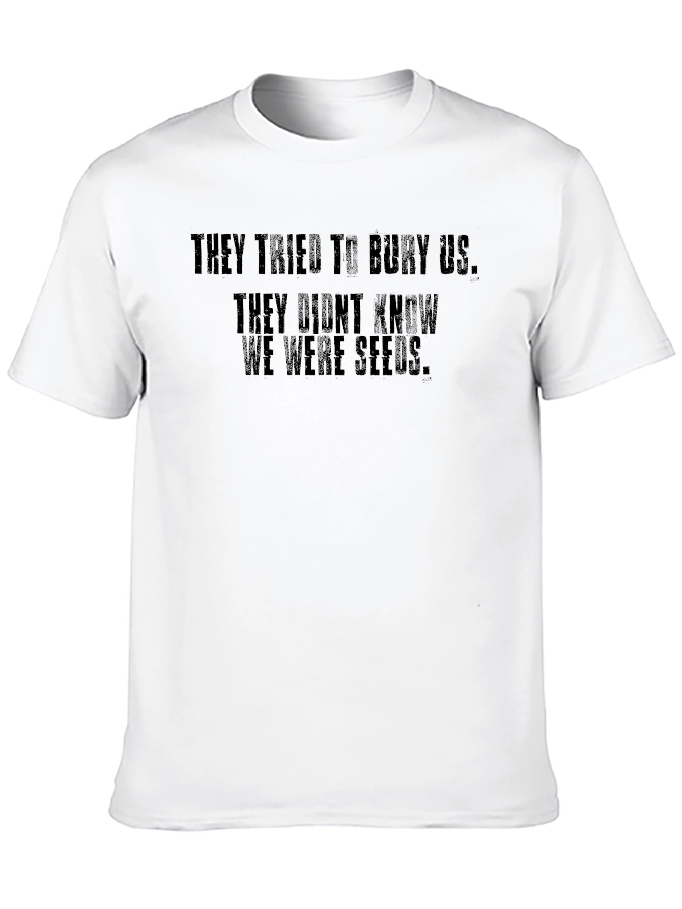 Motivational T-Shirt - They Didnt Know We Were Seeds