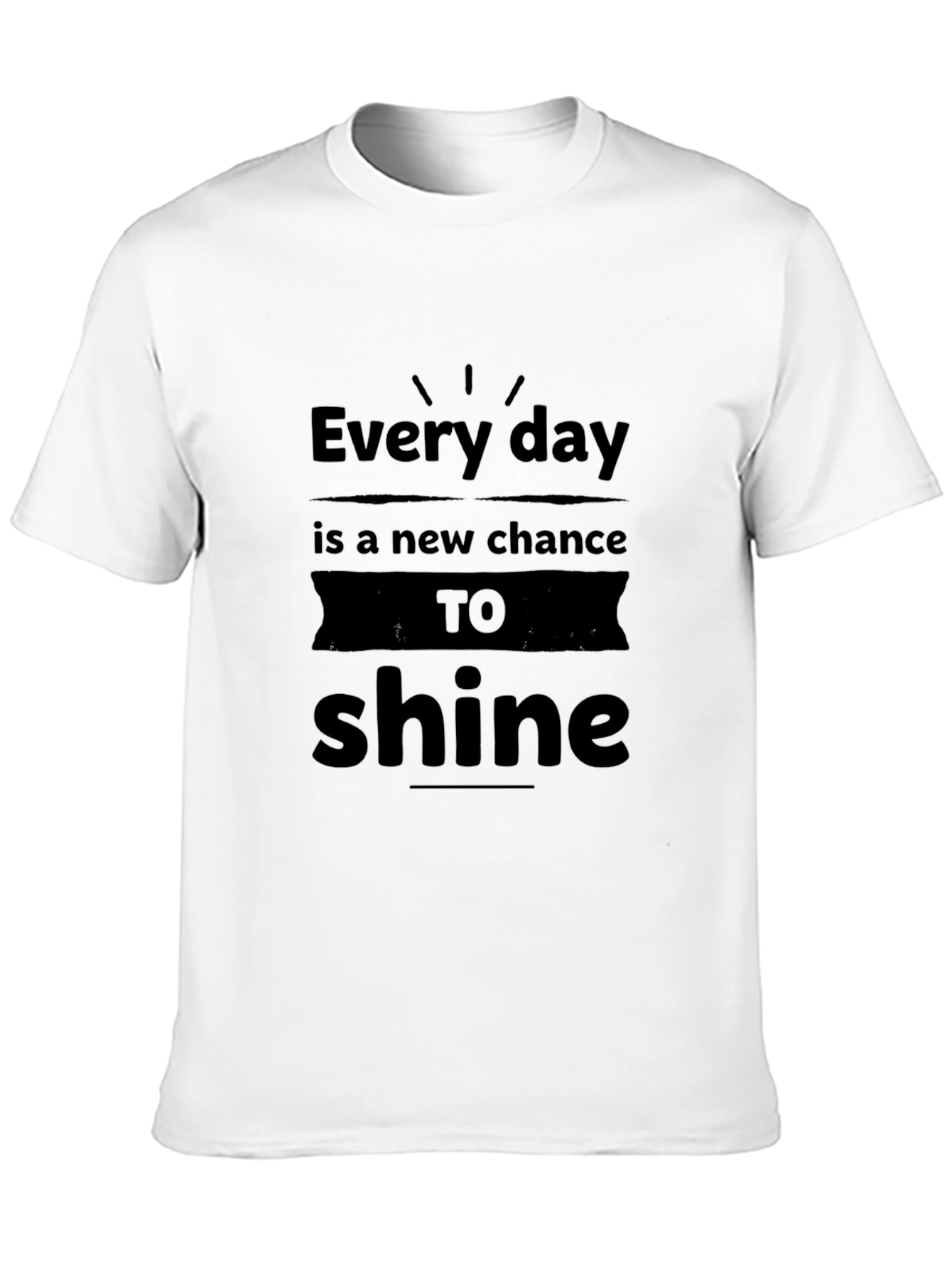 Every Day is a New Chance to Shine T-Shirt