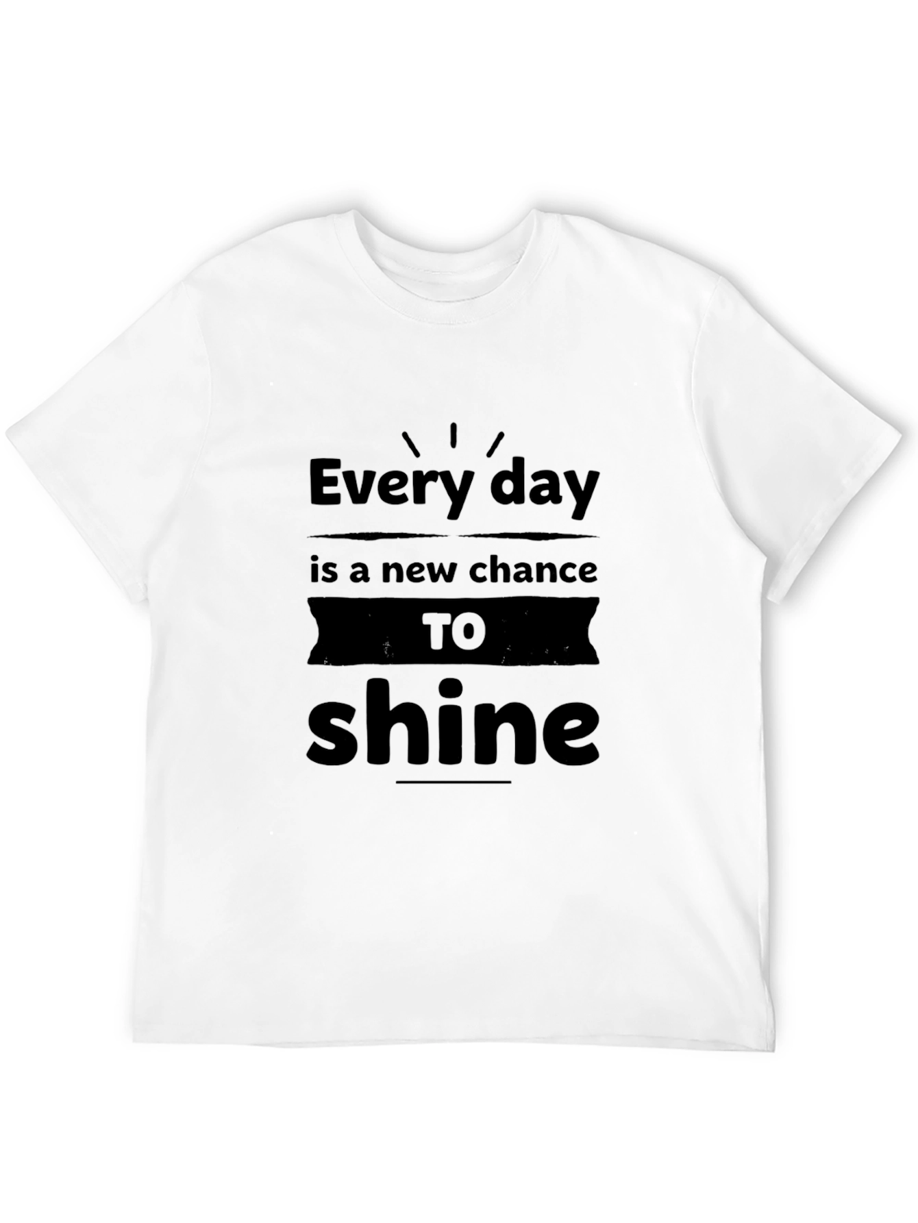 Every Day is a New Chance to Shine T-Shirt