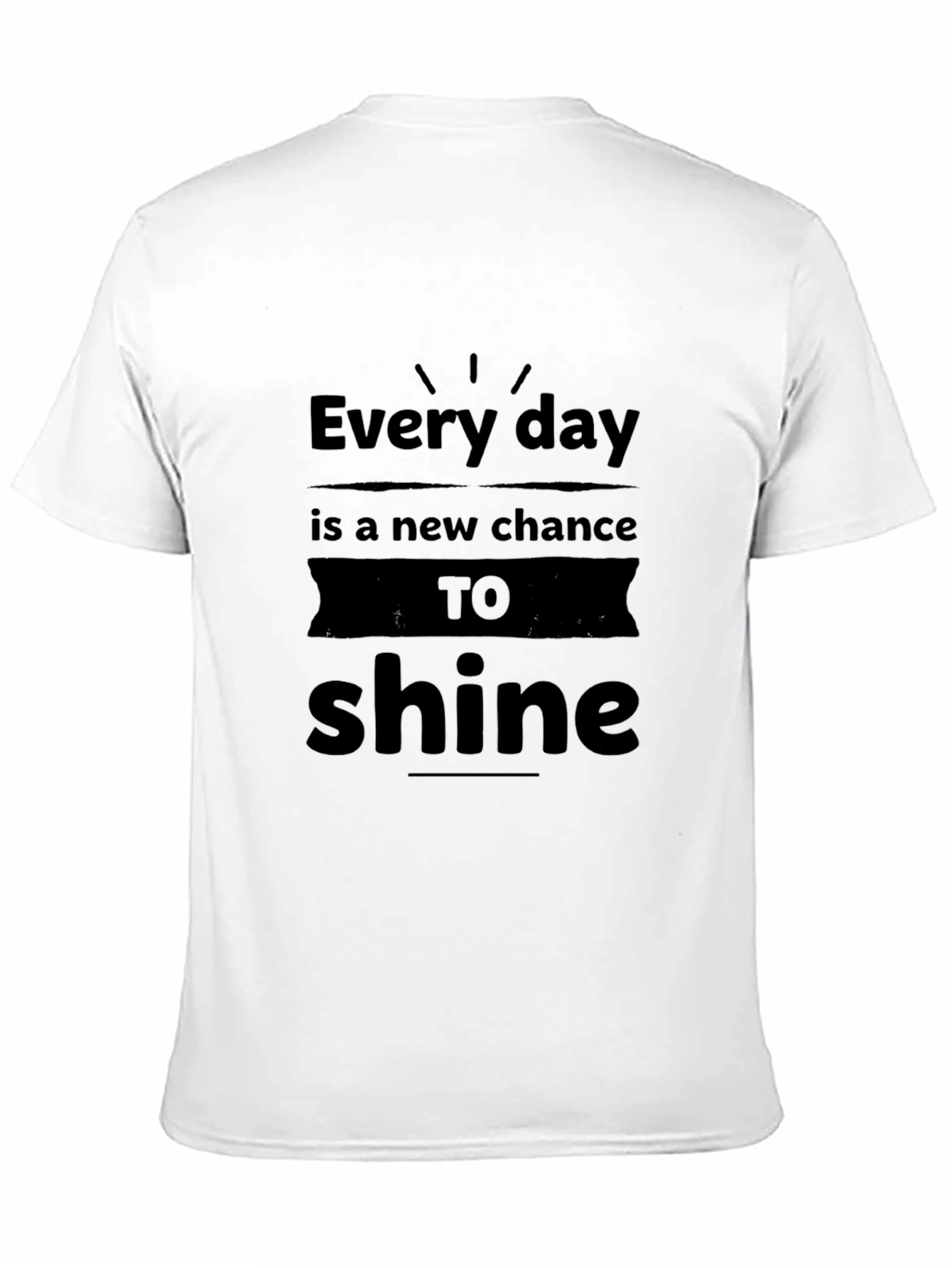 Every Day is a New Chance to Shine T-Shirt