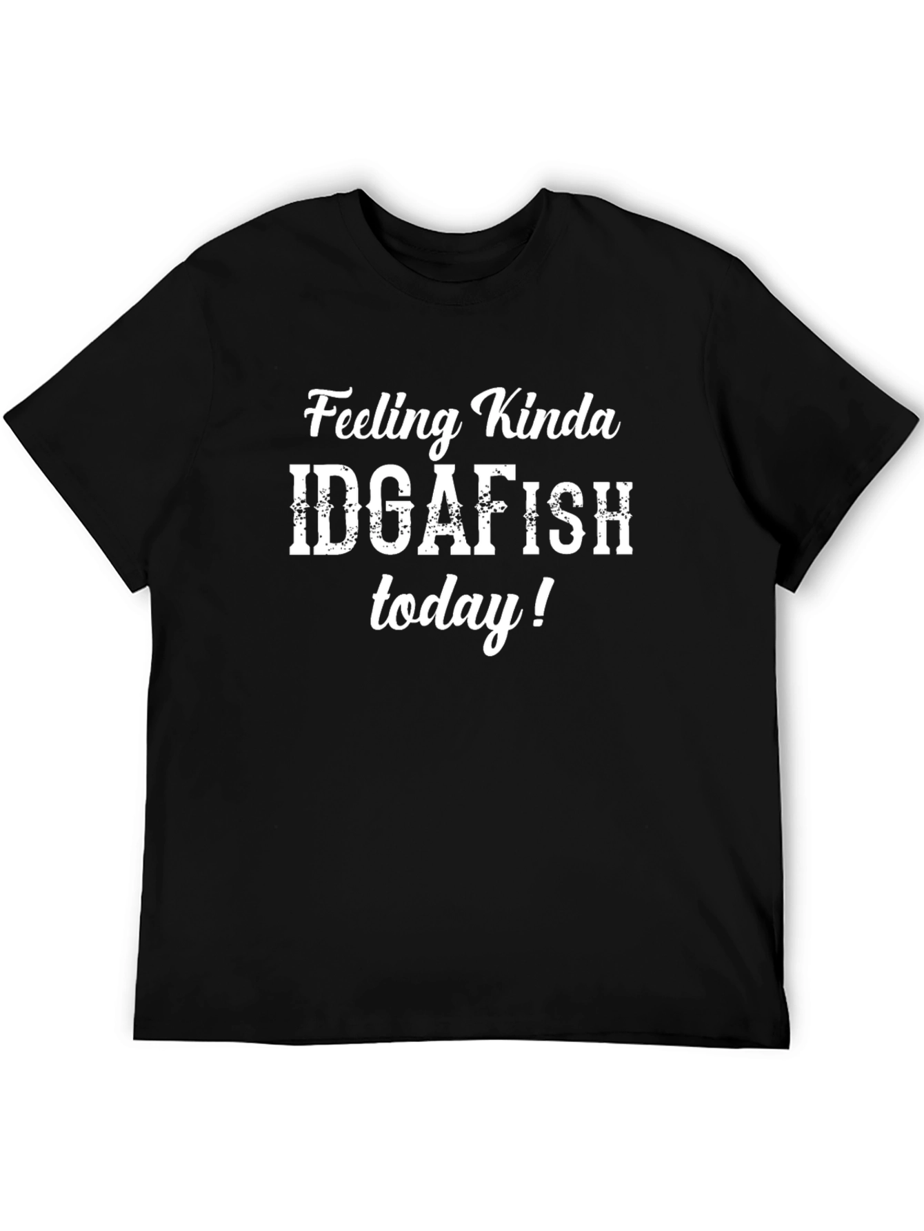 IDGAFISH T-Shirt: Feeling Kinda IDGAFISH Today Black Tee