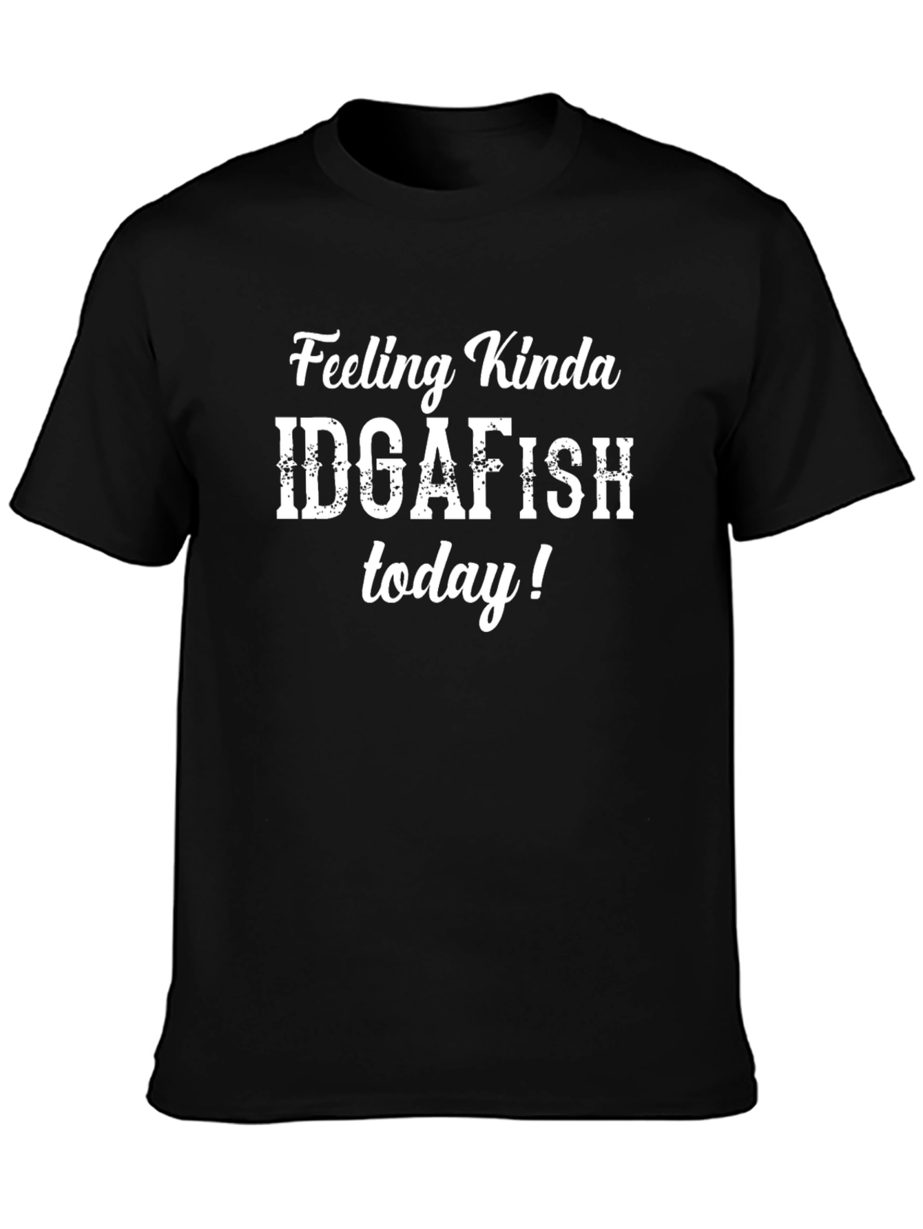 IDGAFISH T-Shirt: Feeling Kinda IDGAFISH Today Black Tee