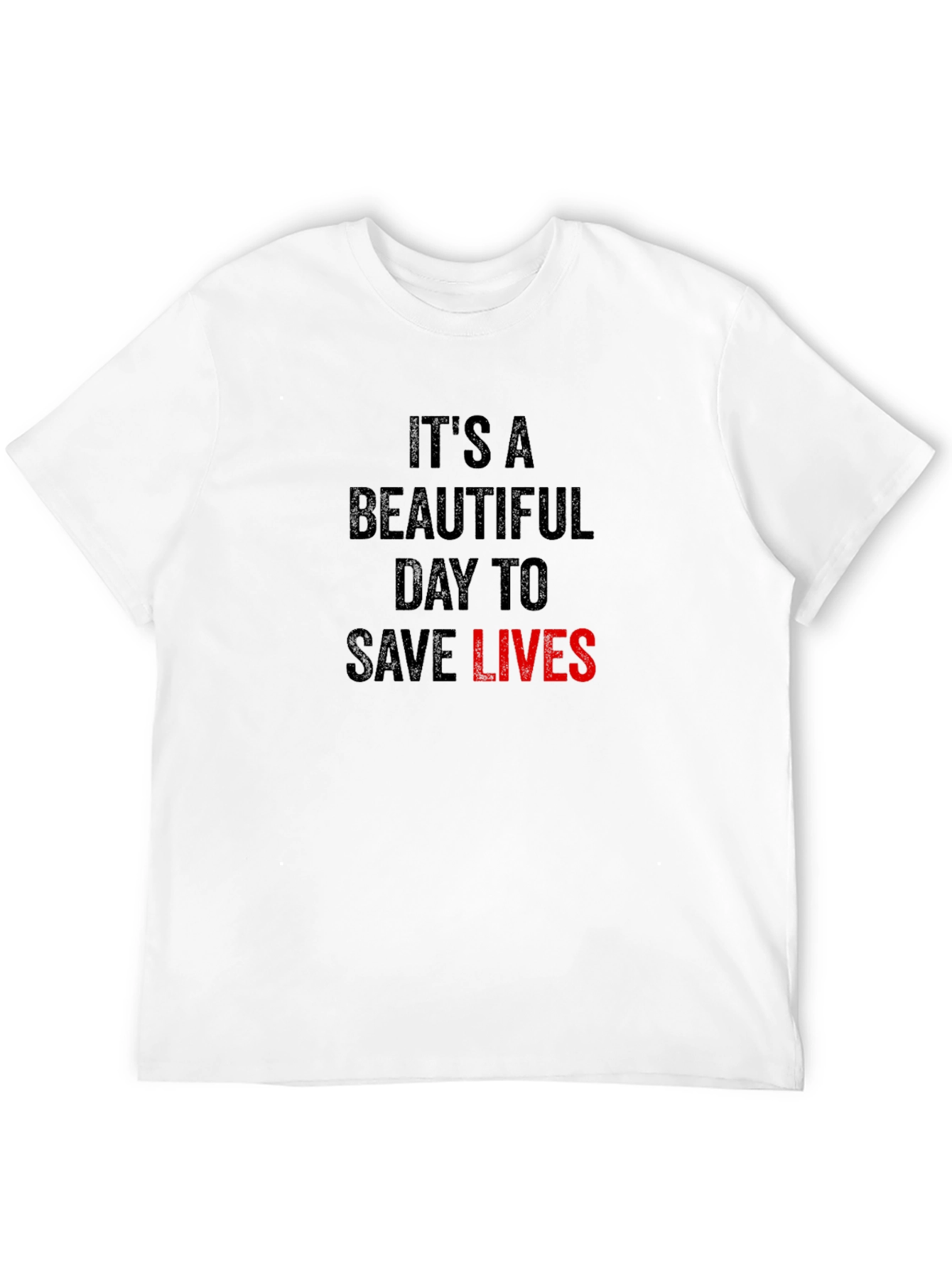 Its A Beautiful Day to Save Lives T-Shirt