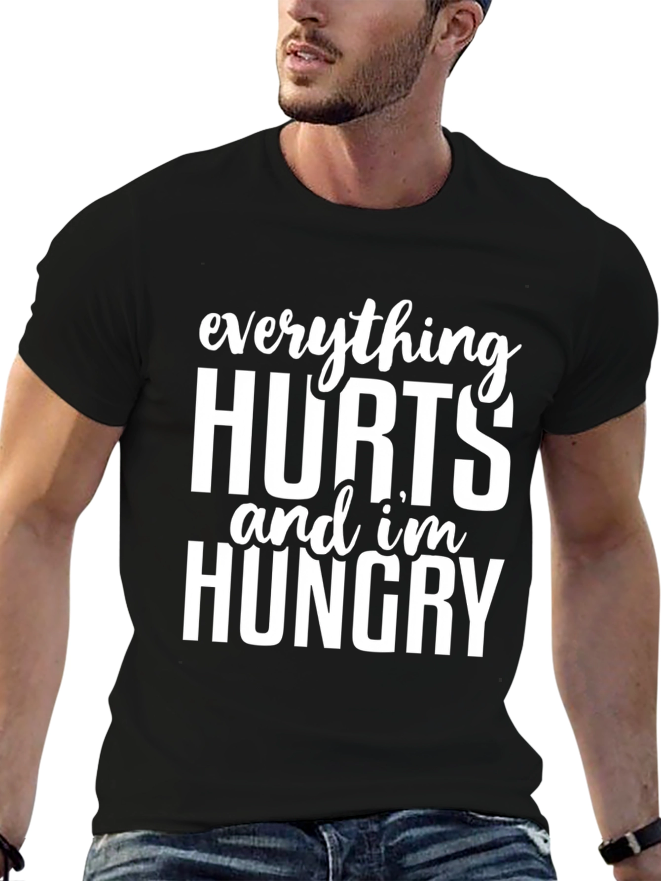 Everything Hurts and Im Hungry T-Shirt