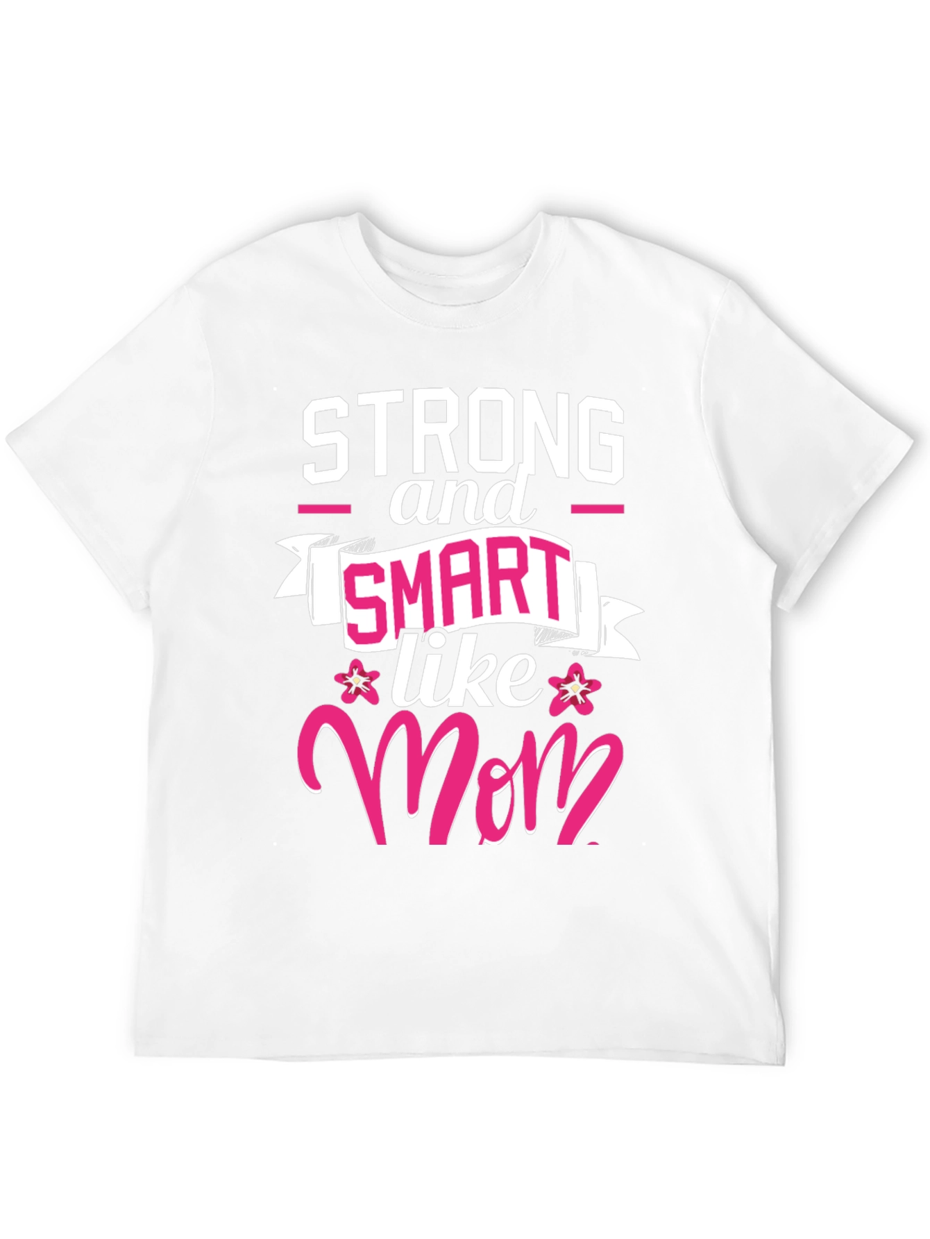 Strong & Smart Like Mom T-Shirt