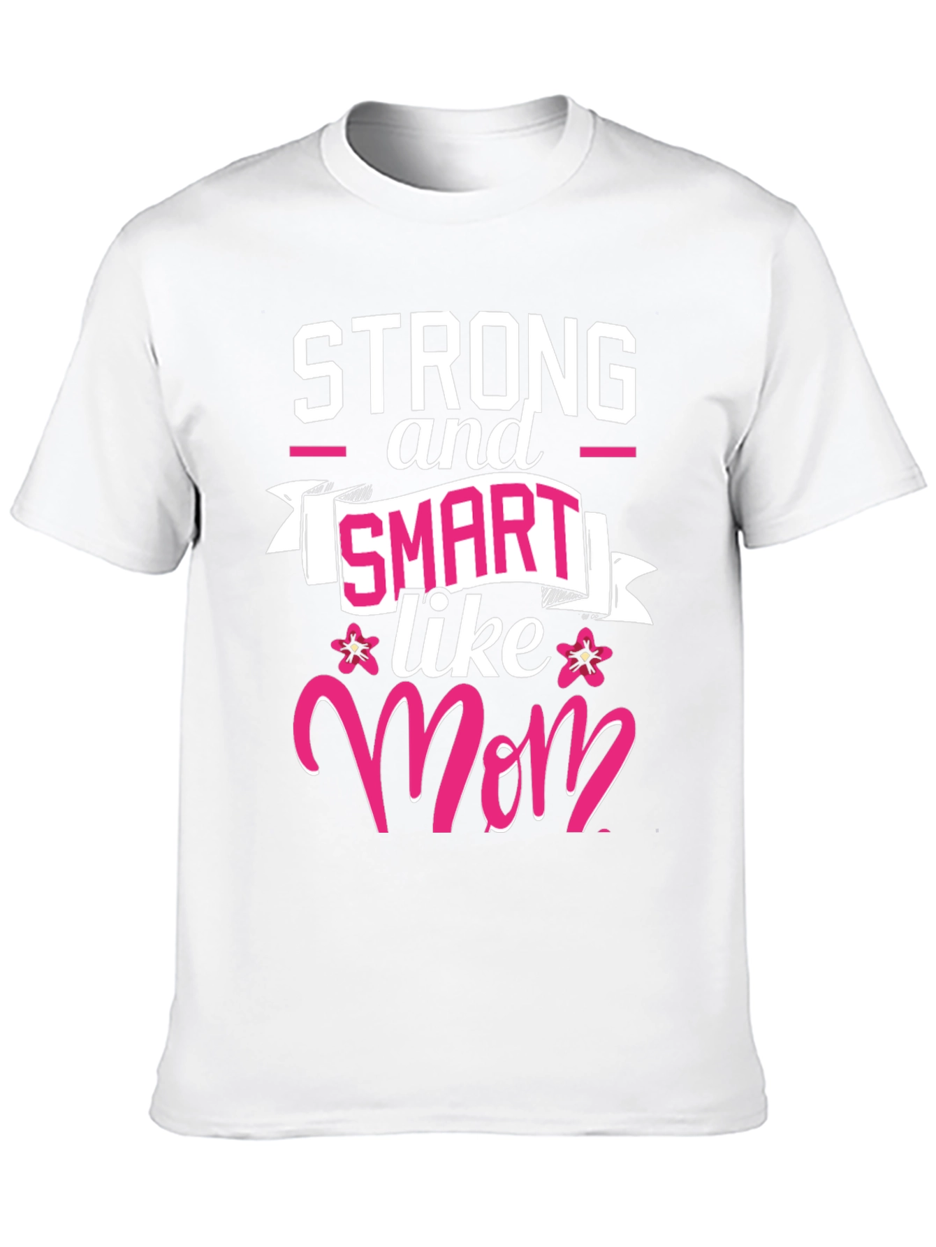 Strong & Smart Like Mom T-Shirt