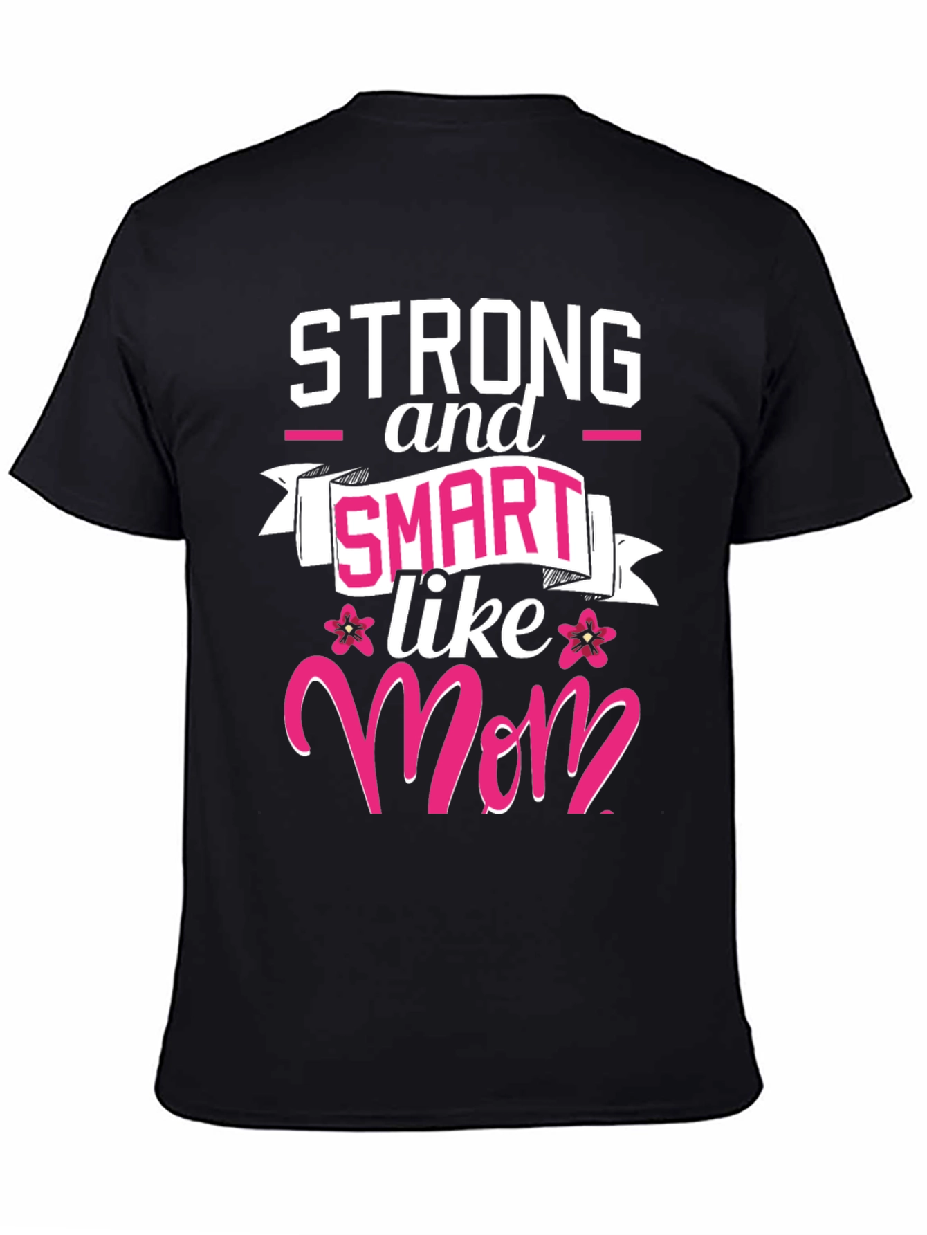 Strong & Smart Like Mom T-Shirt