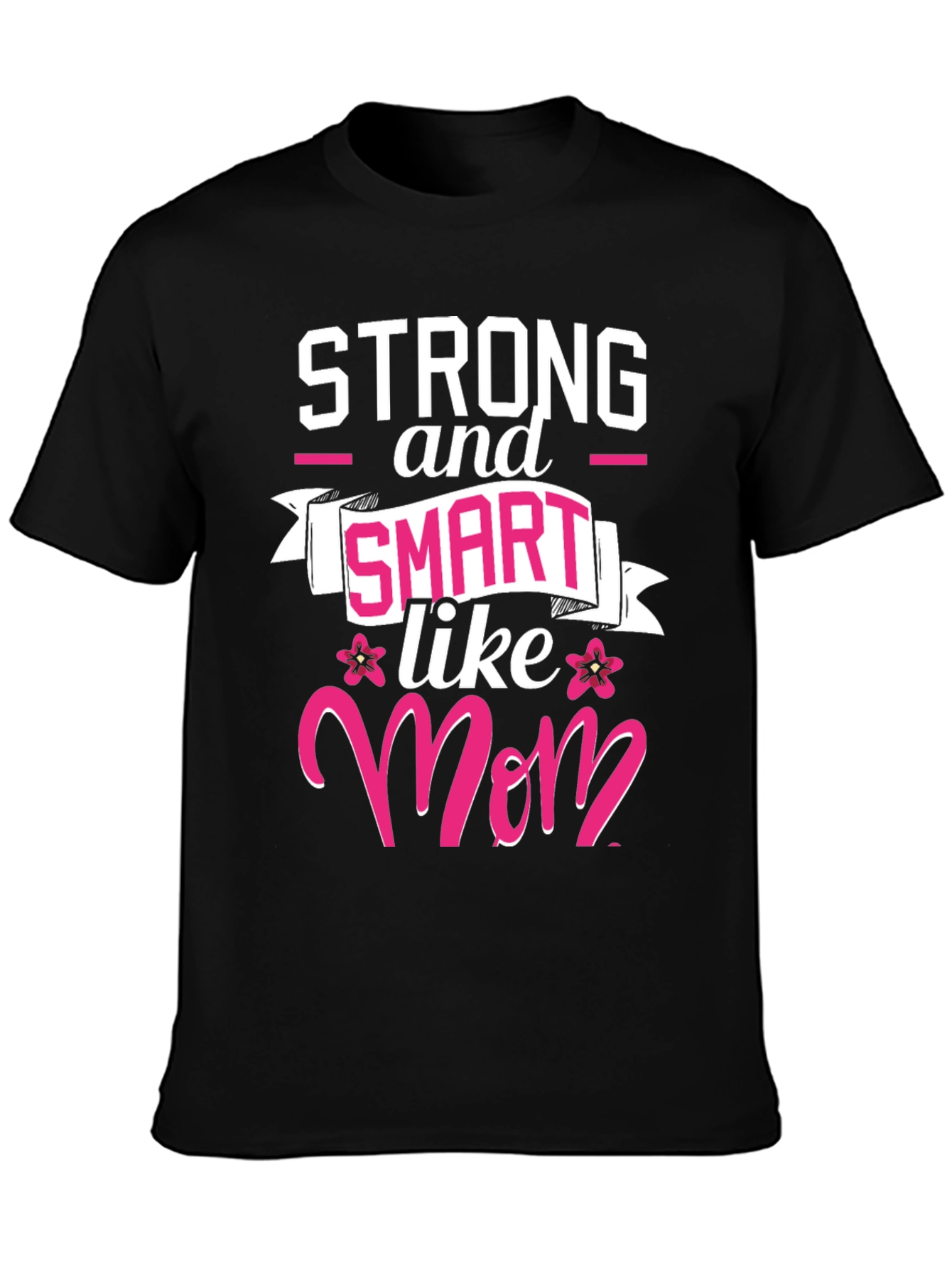 Strong & Smart Like Mom T-Shirt