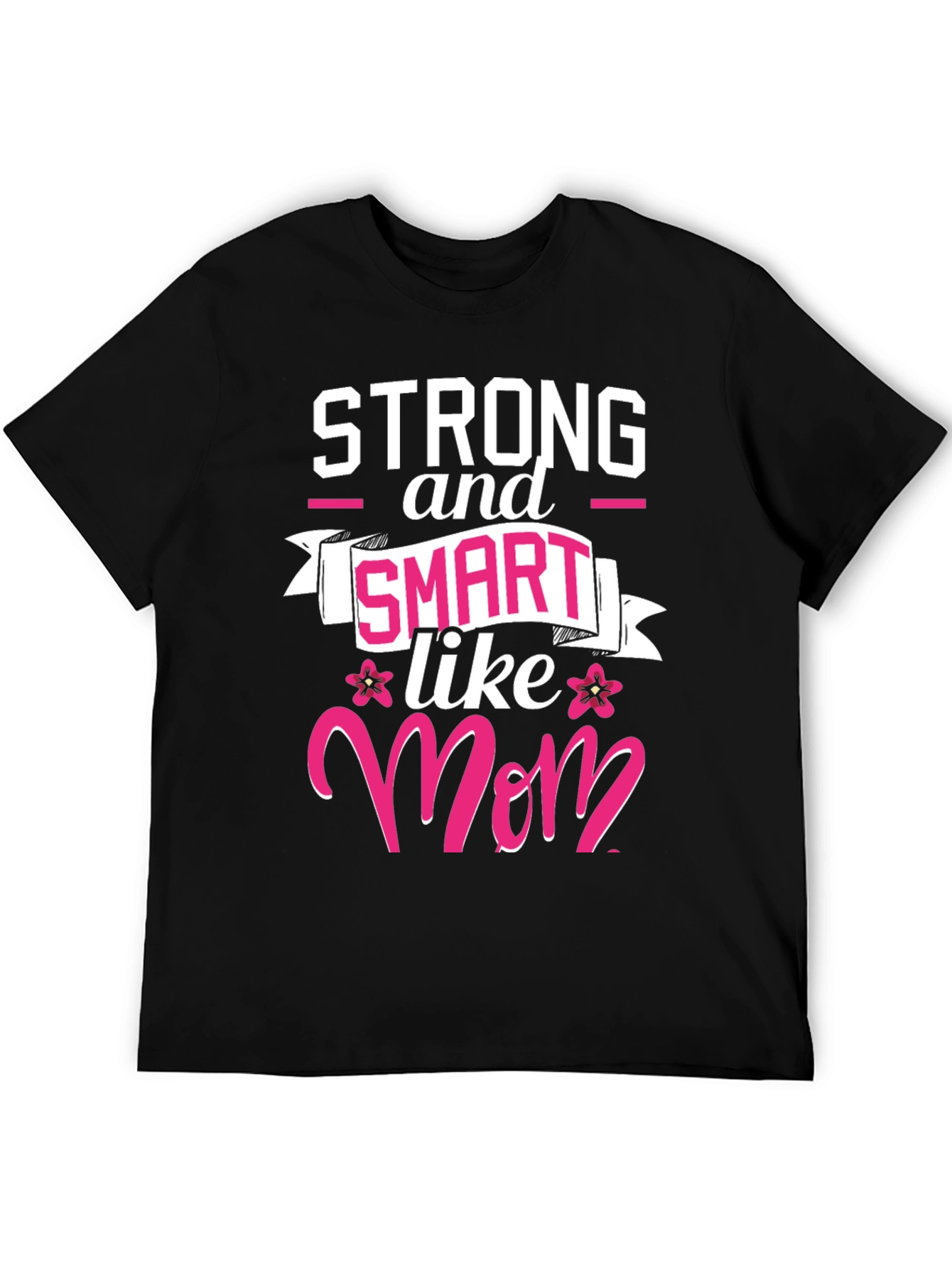 Strong & Smart Like Mom T-Shirt
