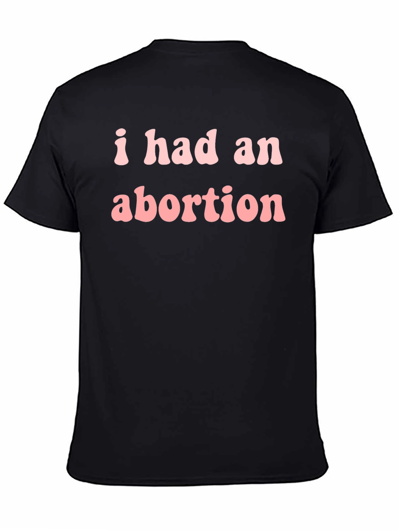 I Had An Abortion Tee - Statement T-Shirt