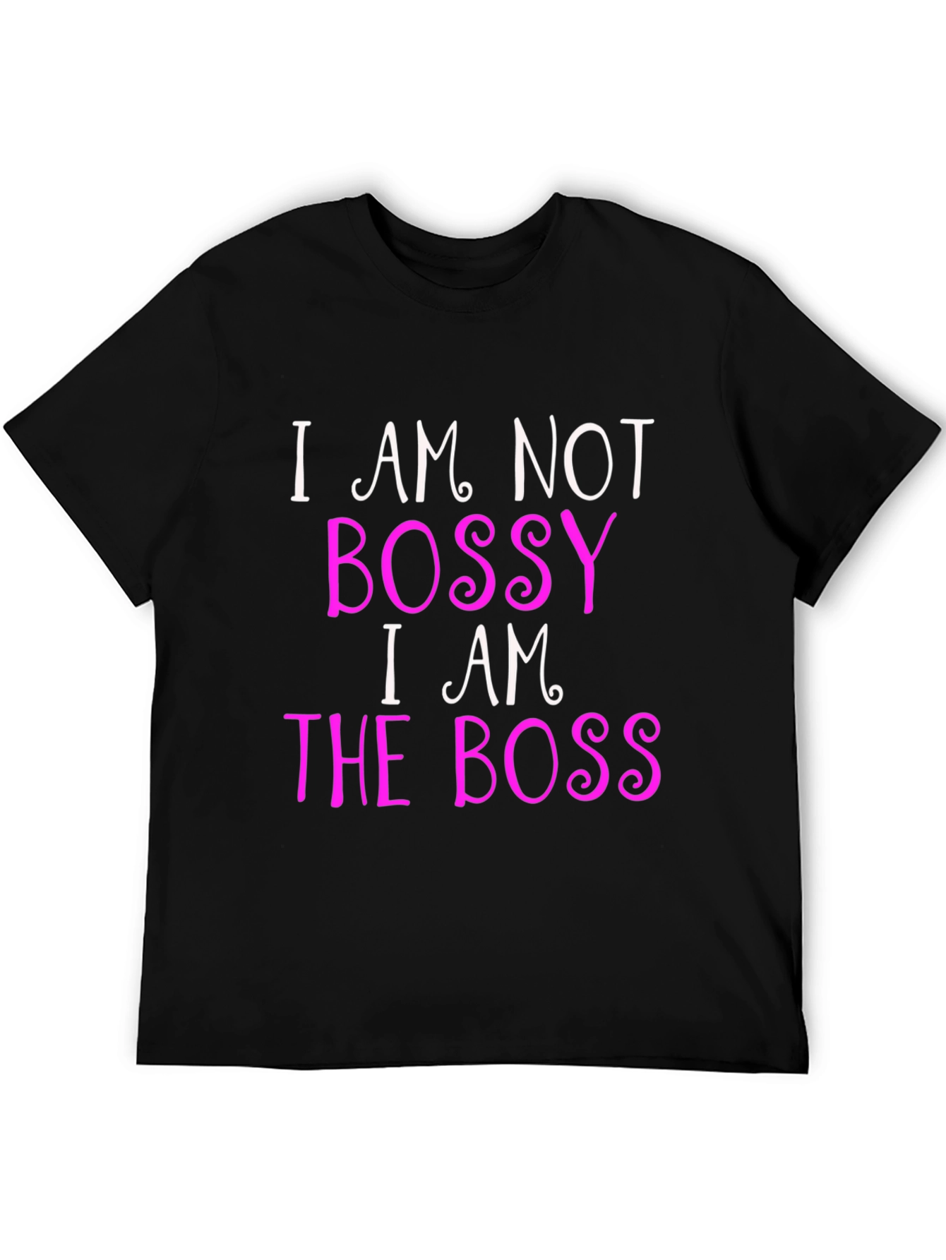 Bossy? Nah! I AM the Boss! Black T-Shirt