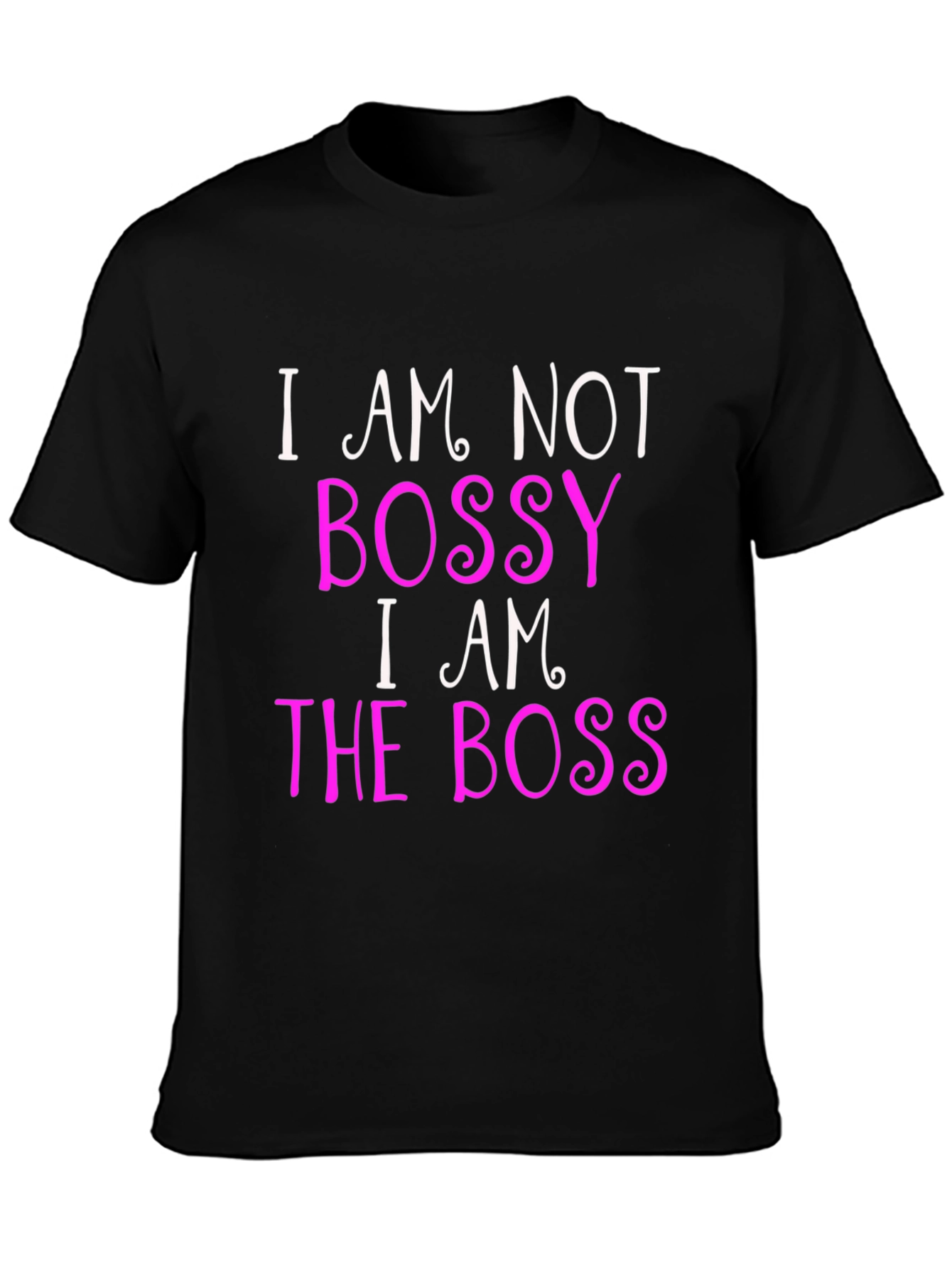 Bossy? Nah! I AM the Boss! Black T-Shirt