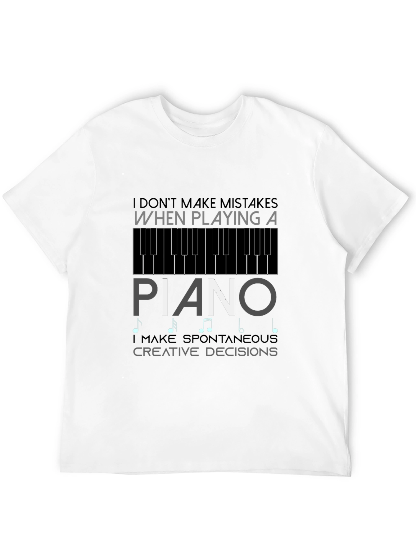 Piano T-Shirt: I Dont Make Mistakes