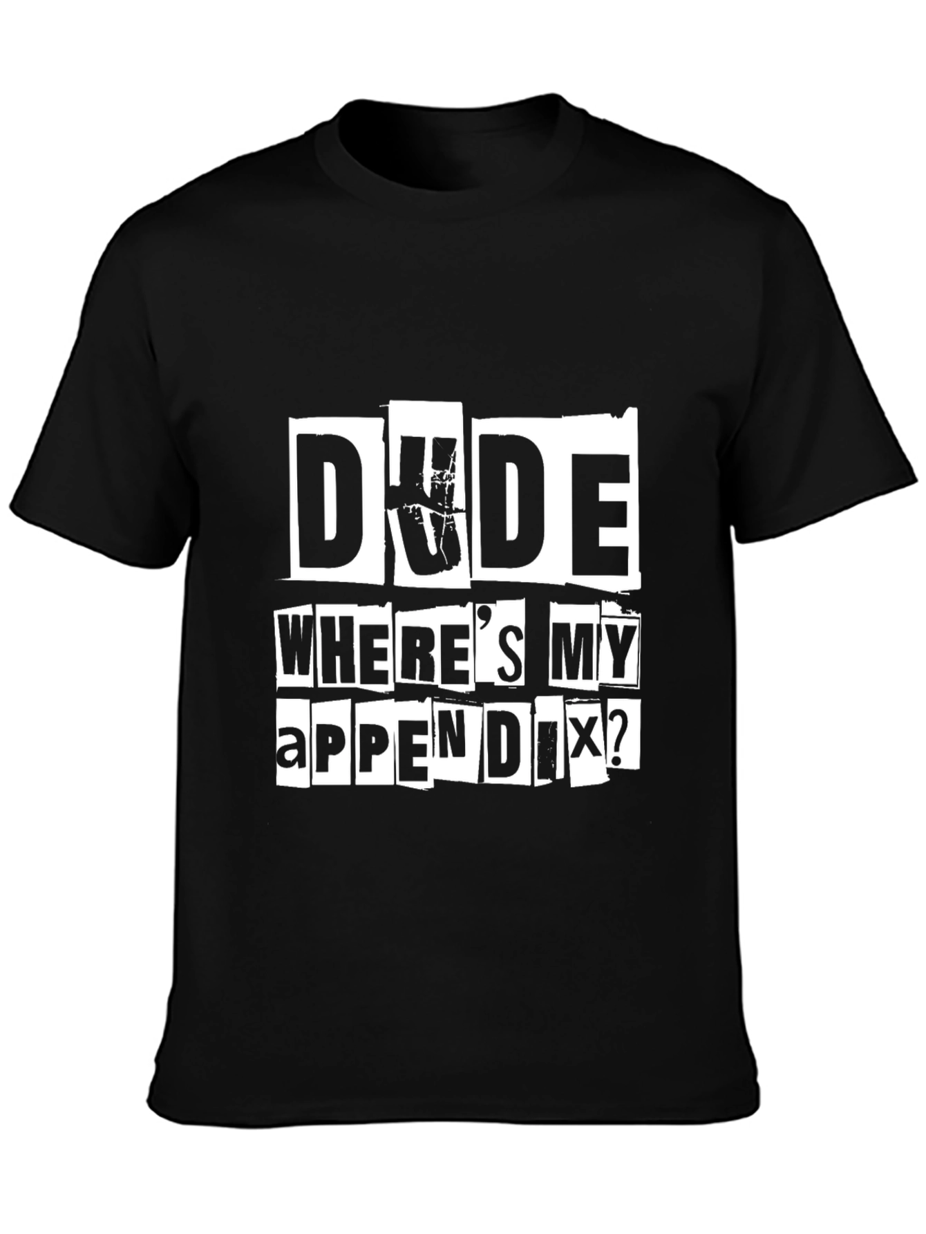 Dude Wheres My Appendix? Graphic Tee