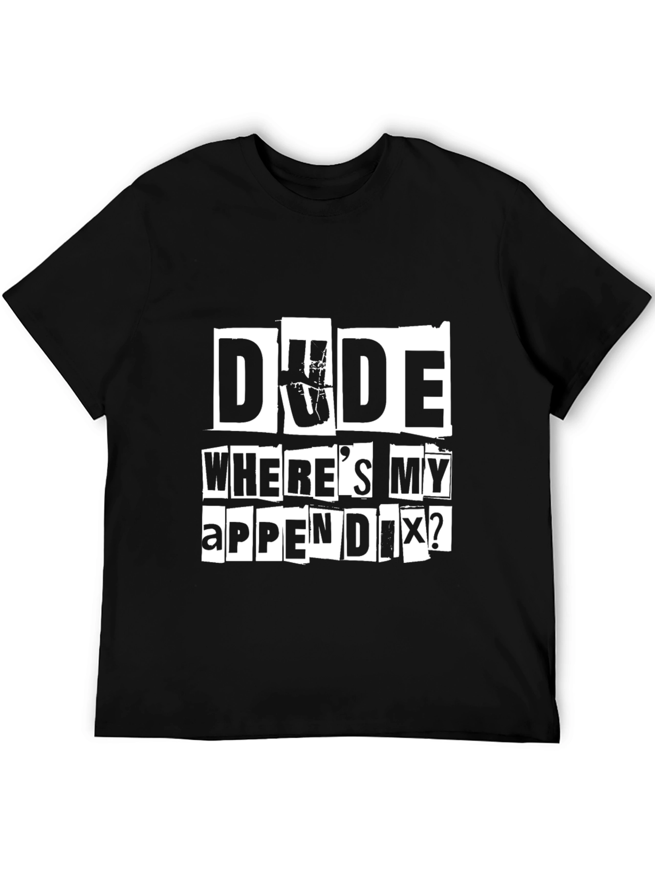Dude Wheres My Appendix? Graphic Tee