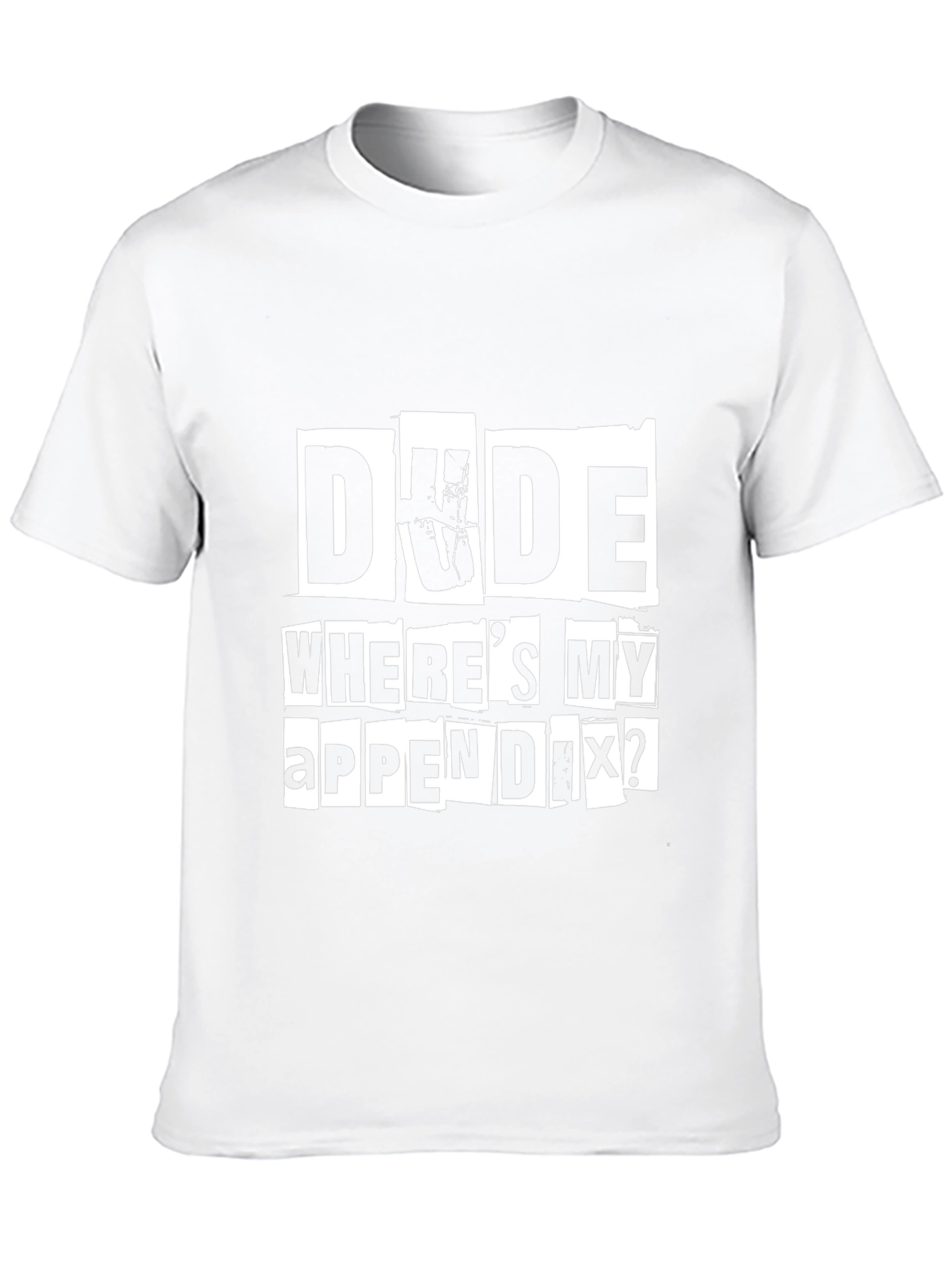 Dude Wheres My Appendix? Graphic Tee
