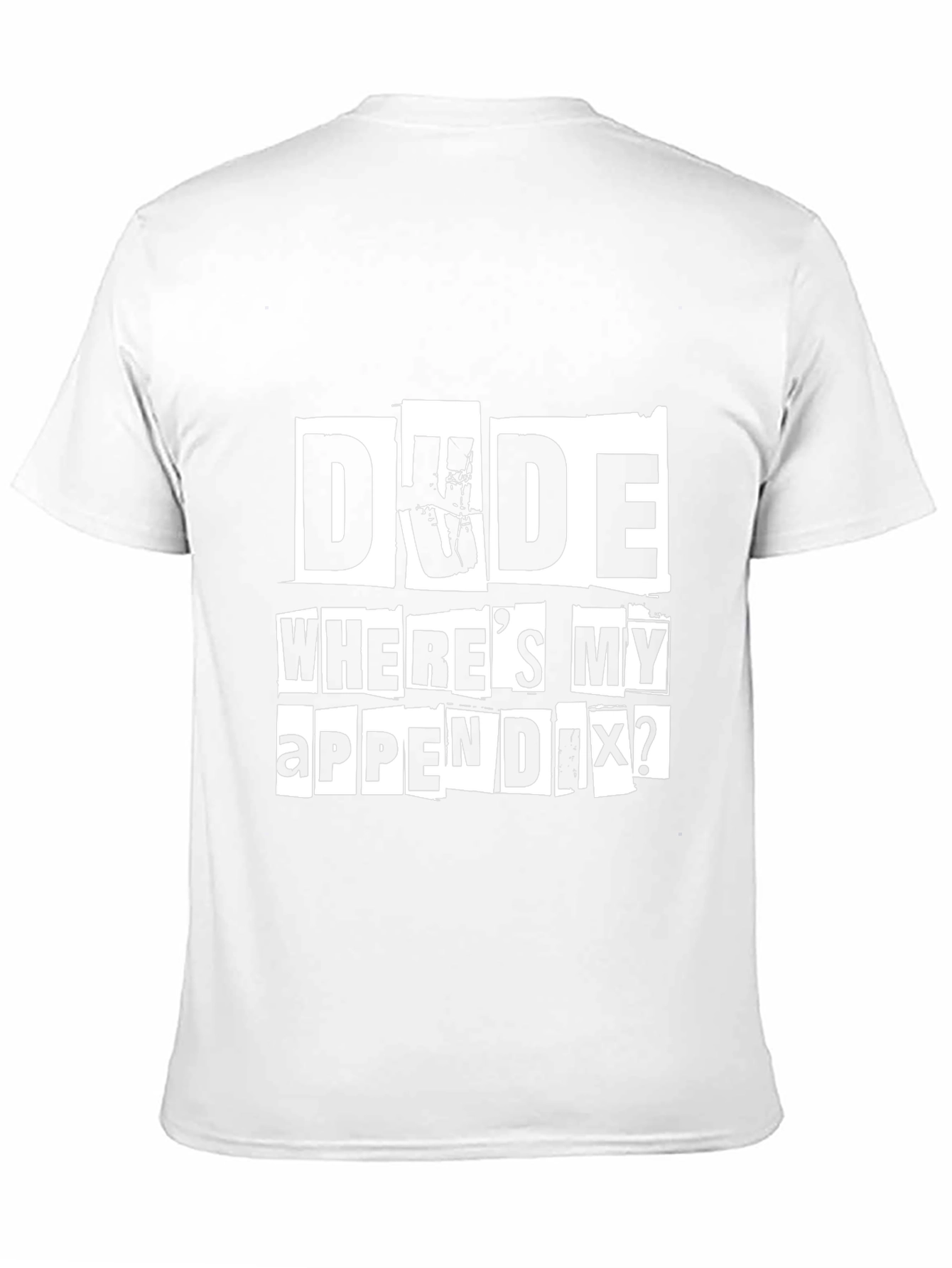 Dude Wheres My Appendix? Graphic Tee