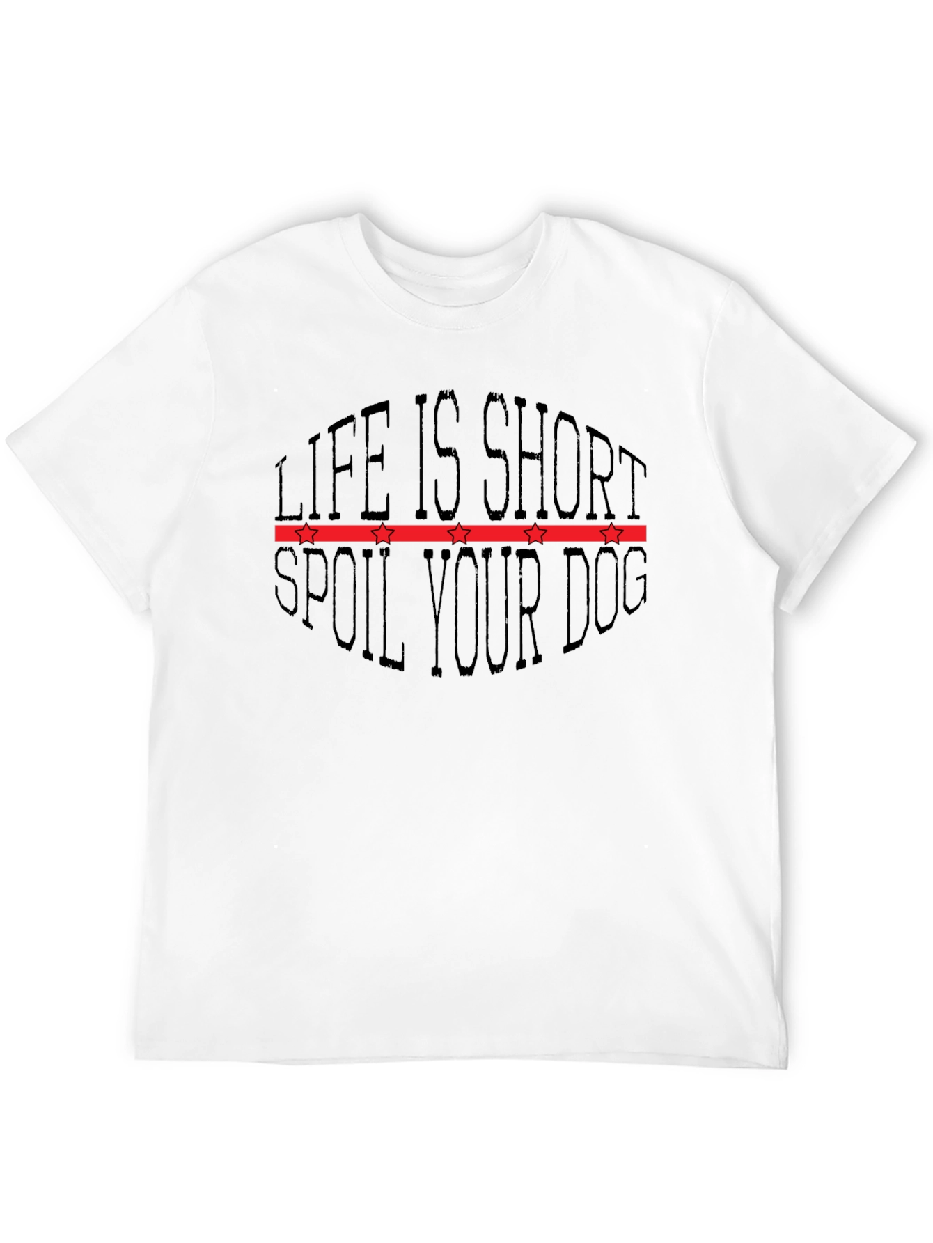 Life is Short Spoil Your Dog Graphic T-Shirt