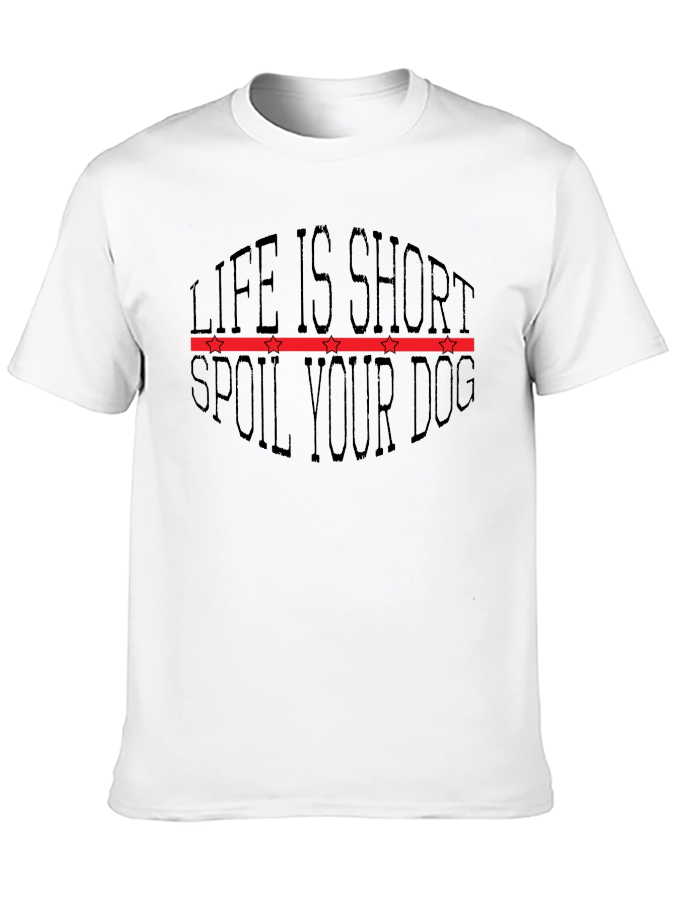 Life is Short Spoil Your Dog Graphic T-Shirt