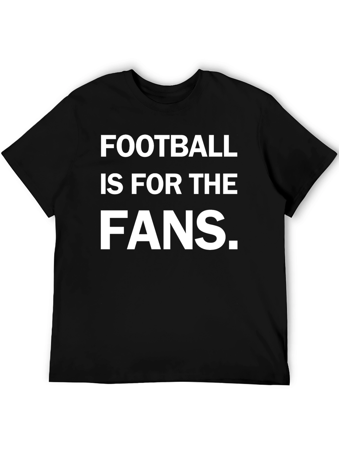 Football Is For The Fans Graphic Tee