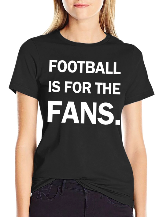Football Is For The Fans Graphic Tee