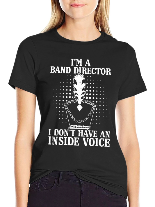 Band Director T-Shirt - No Inside Voice!