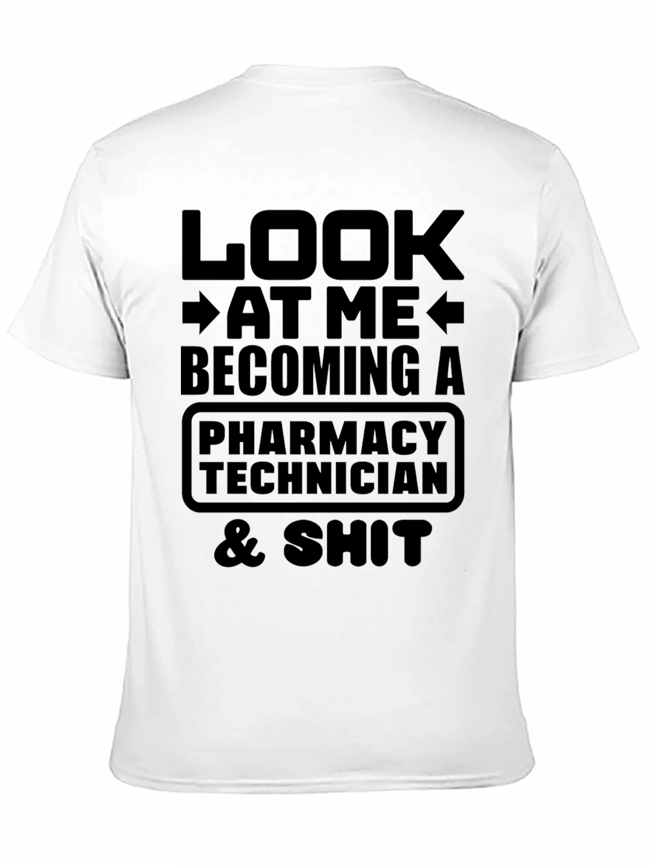 Pharmacy Technician T-Shirt: Look At Me Becoming A...
