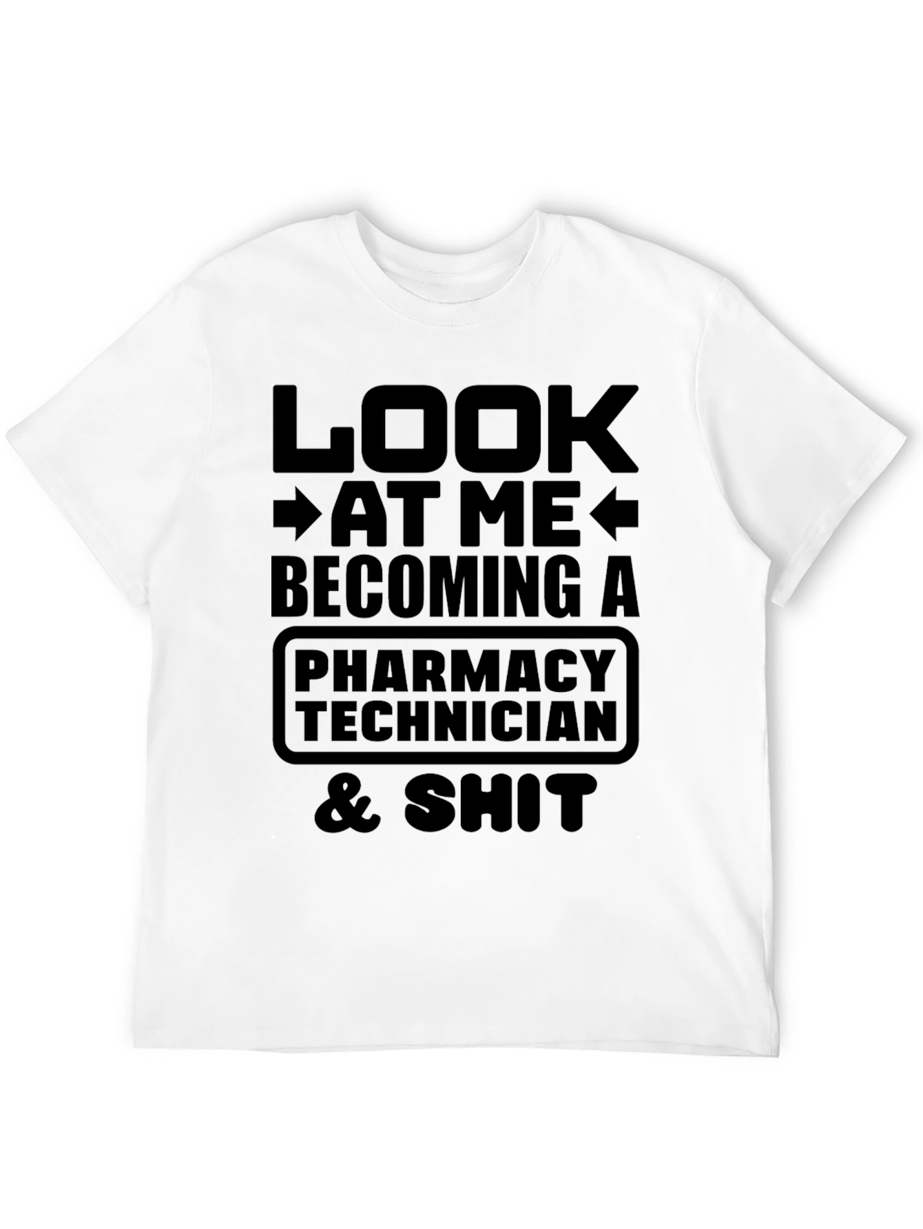Pharmacy Technician T-Shirt: Look At Me Becoming A...