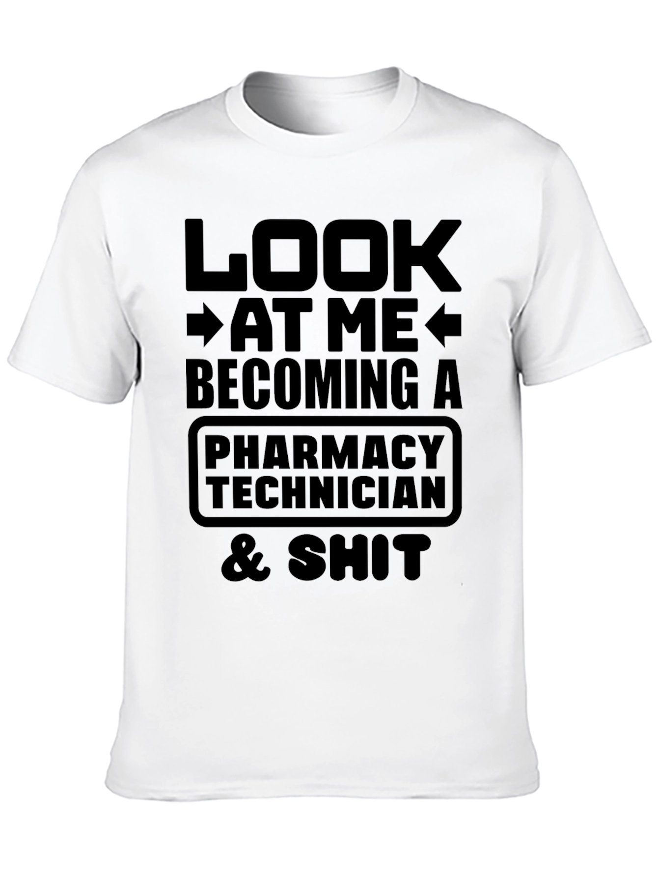 Pharmacy Technician T-Shirt: Look At Me Becoming A...