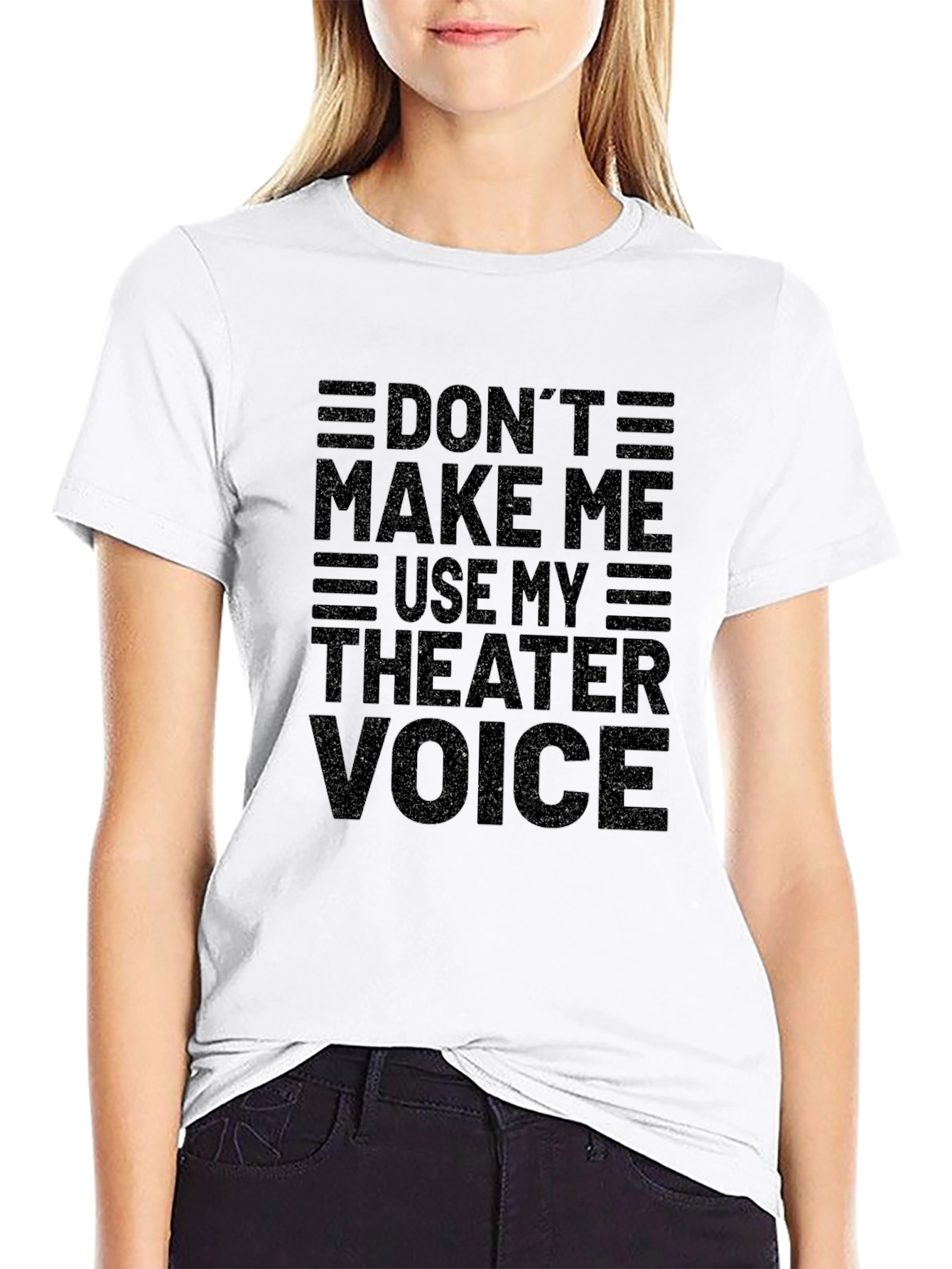 Dont Make Me Use My Theater Voice Black T-Shirt
