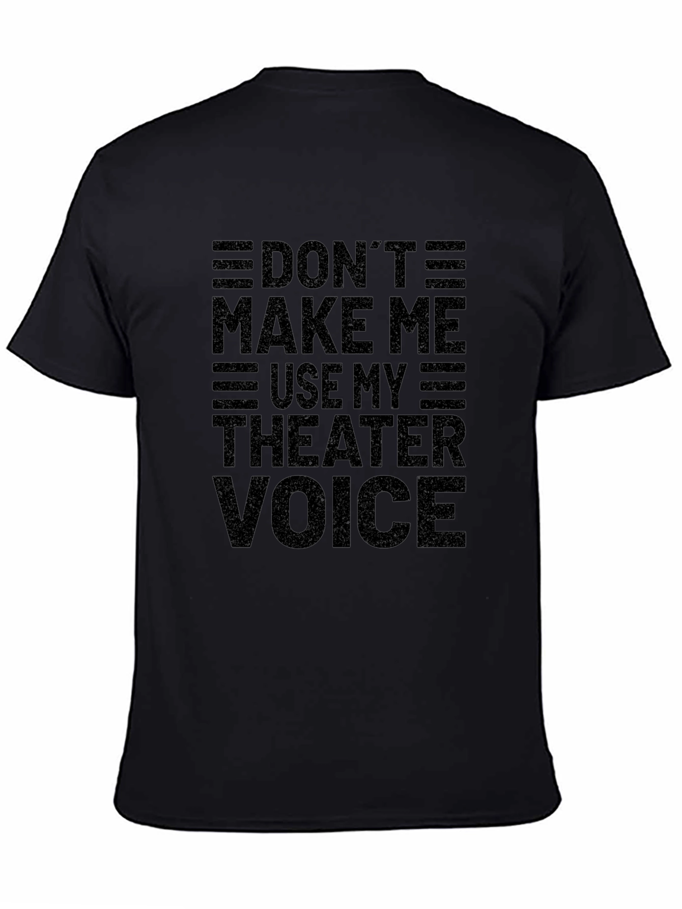 Dont Make Me Use My Theater Voice Black T-Shirt