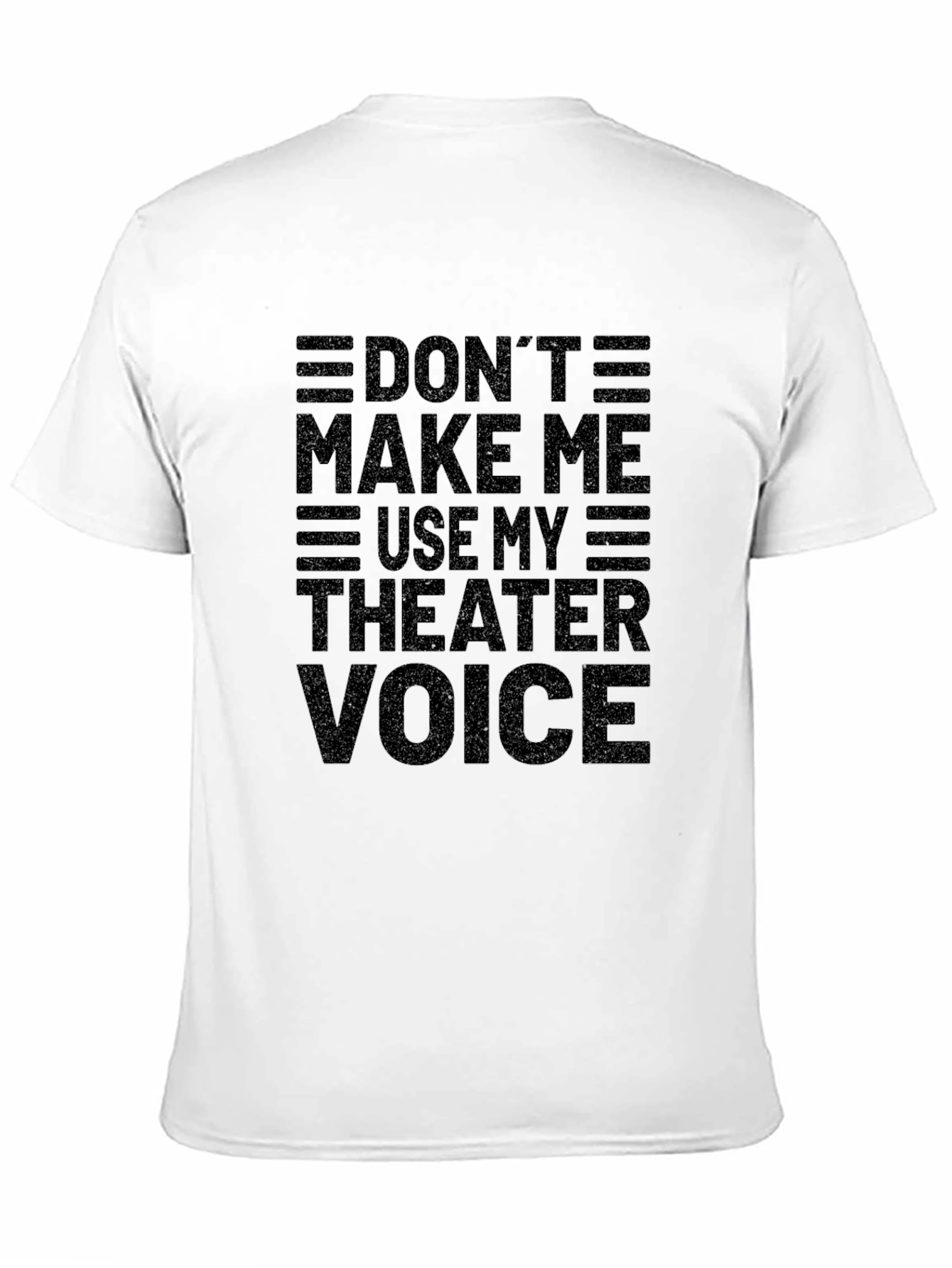 Dont Make Me Use My Theater Voice Black T-Shirt