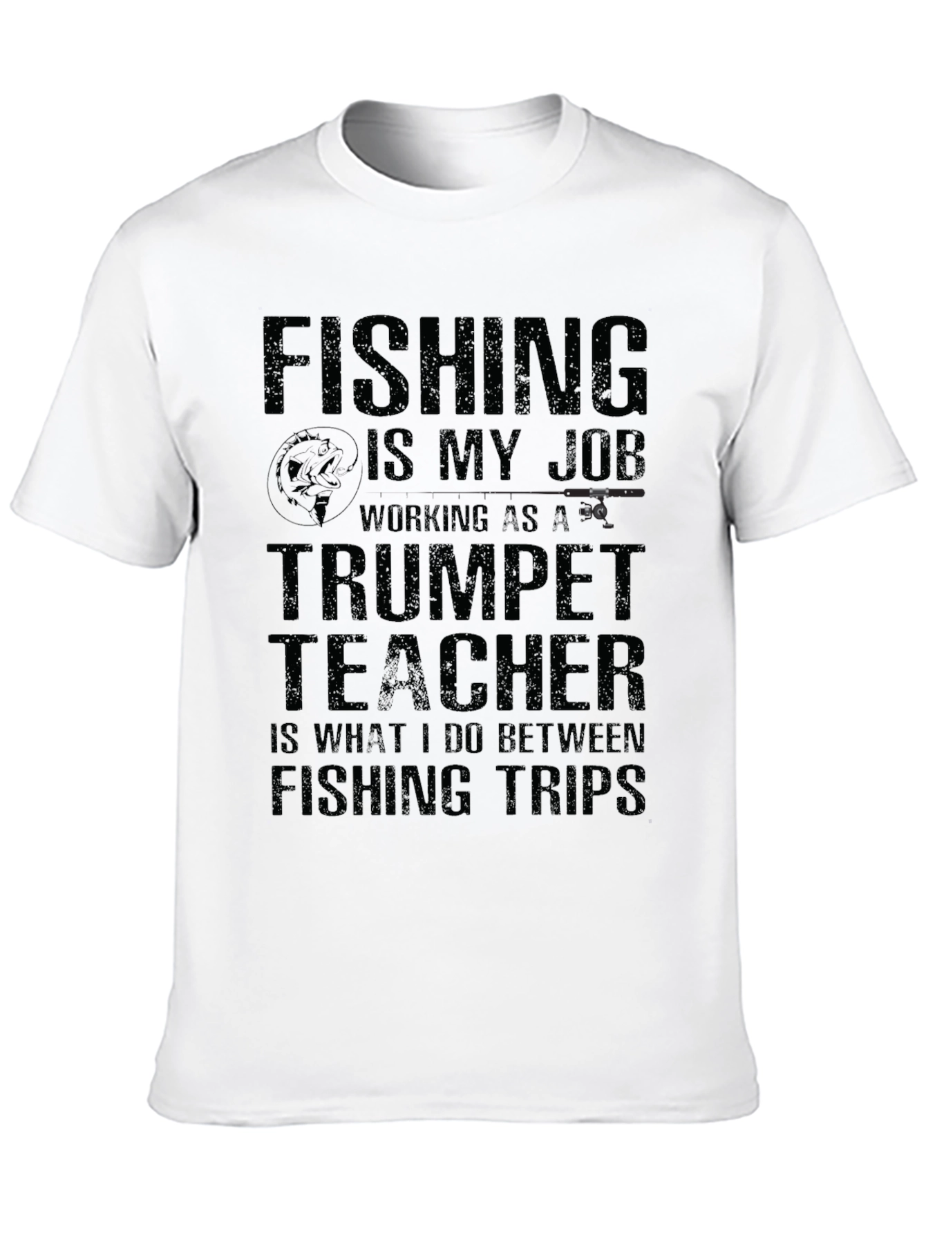 Fishing is My Job T-Shirt Trumpet Teacher Tee